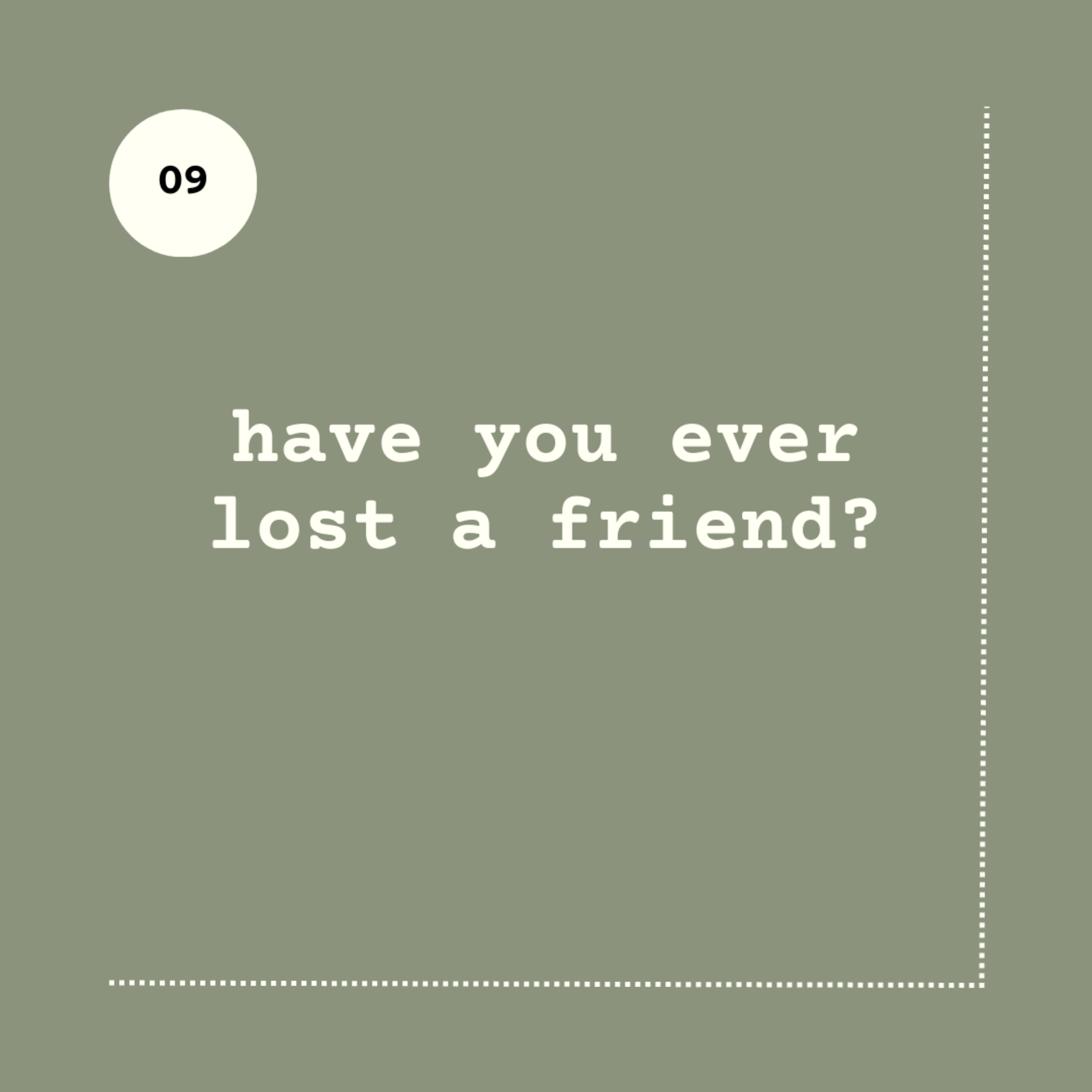 Have you ever lost a friend?