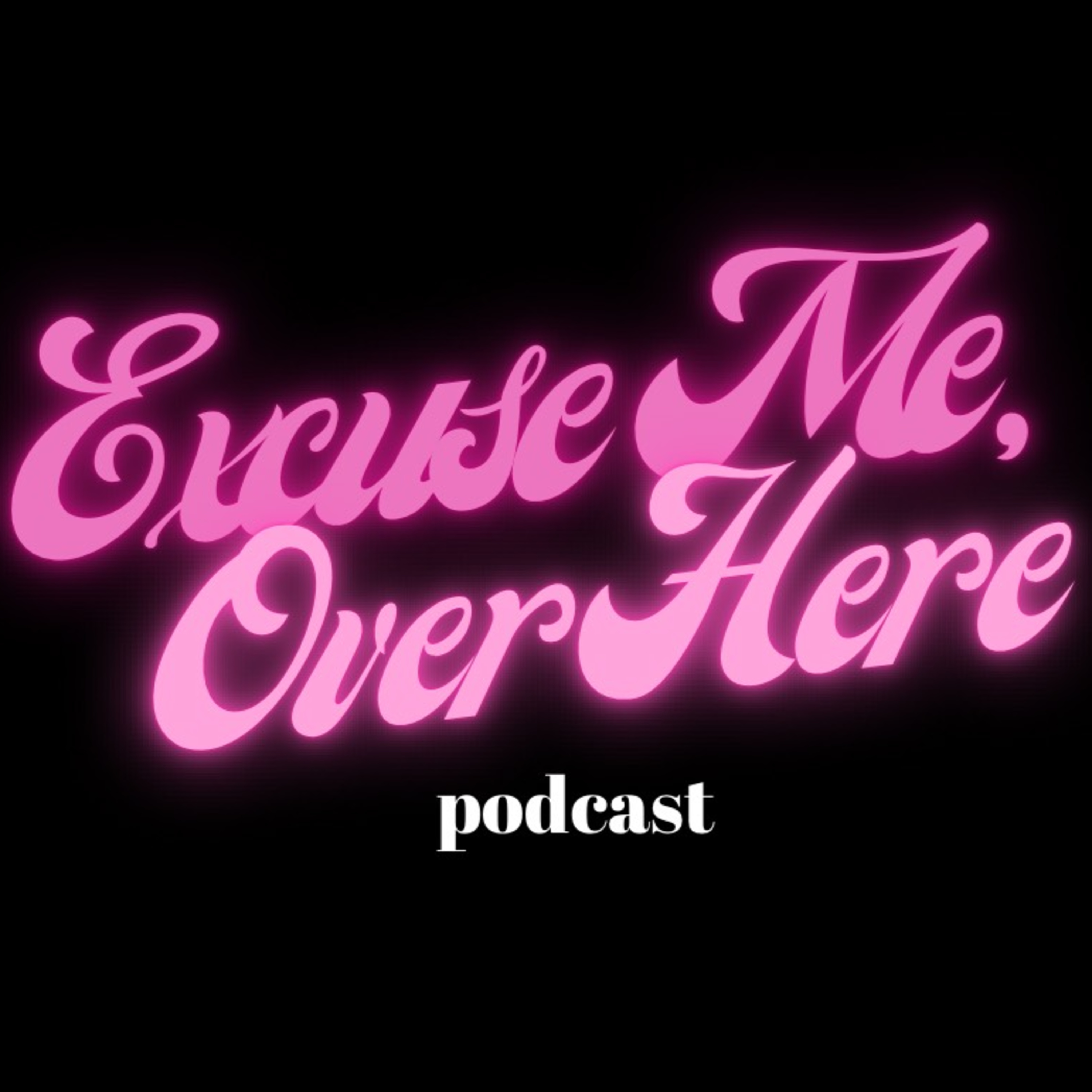 Excuse Me, Over Here
