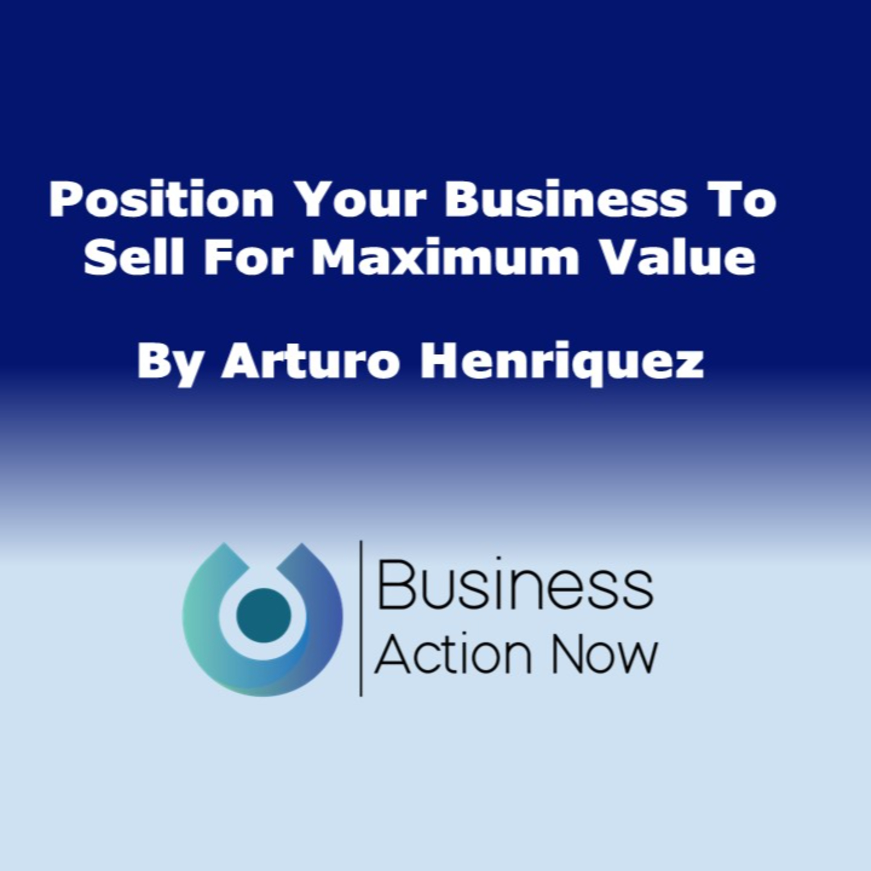 Position Your Business To Sell For Maximum Value