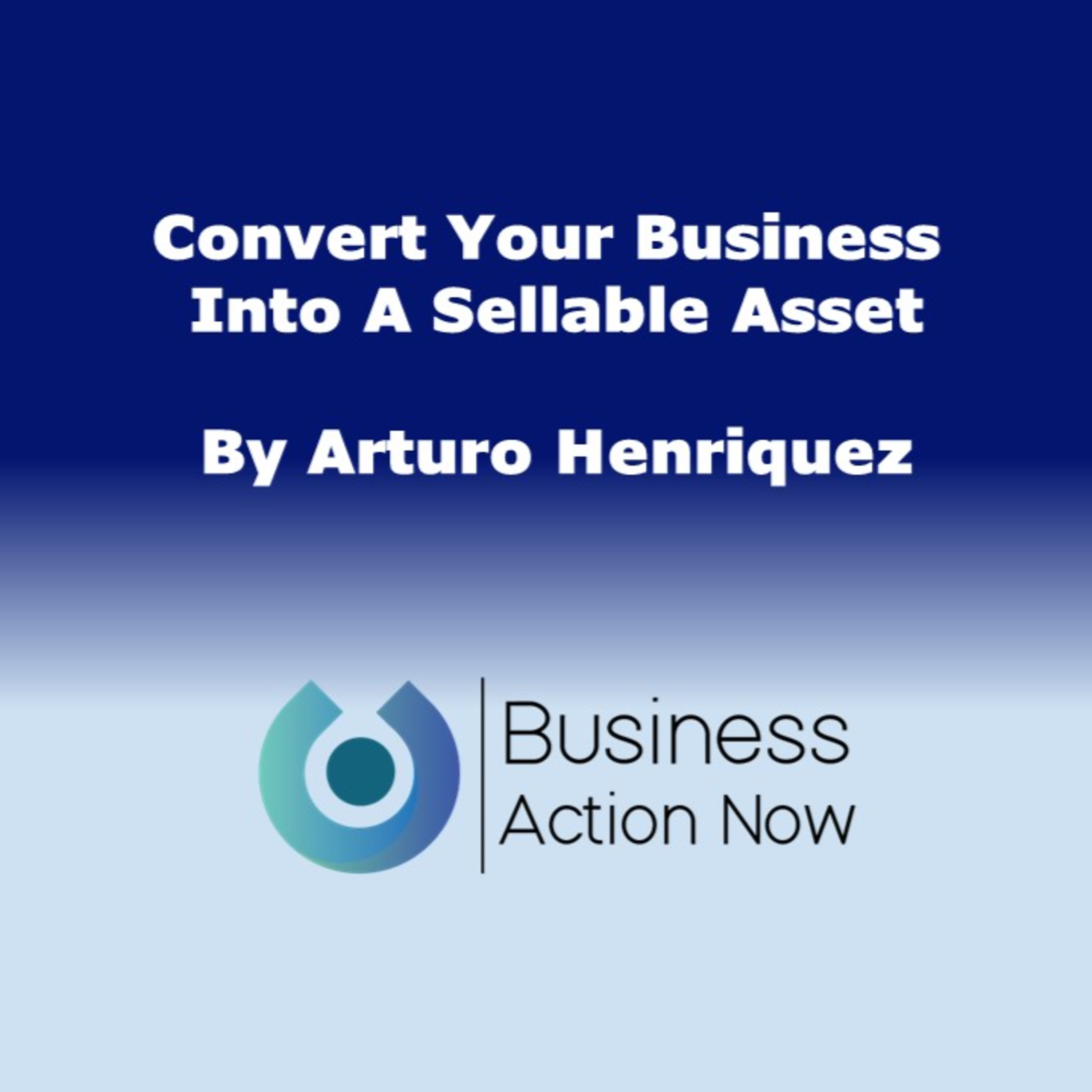 Convert Your Business Into A Sellable Asset