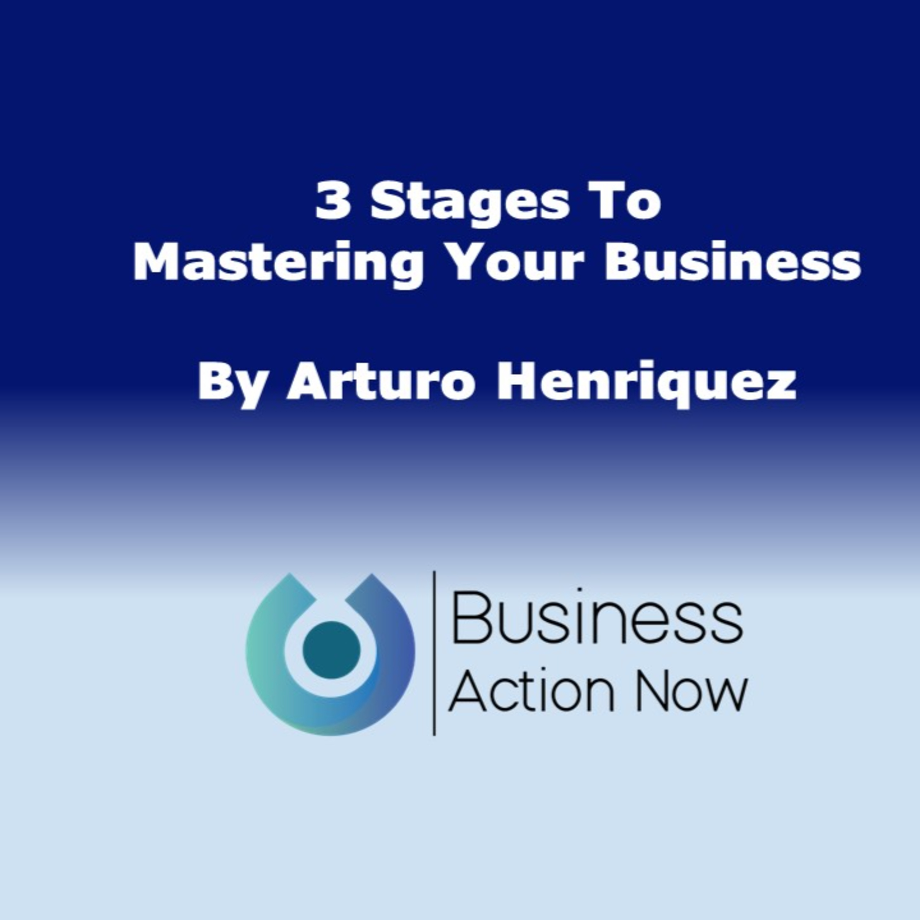 3 Stages To Mastering Your Business