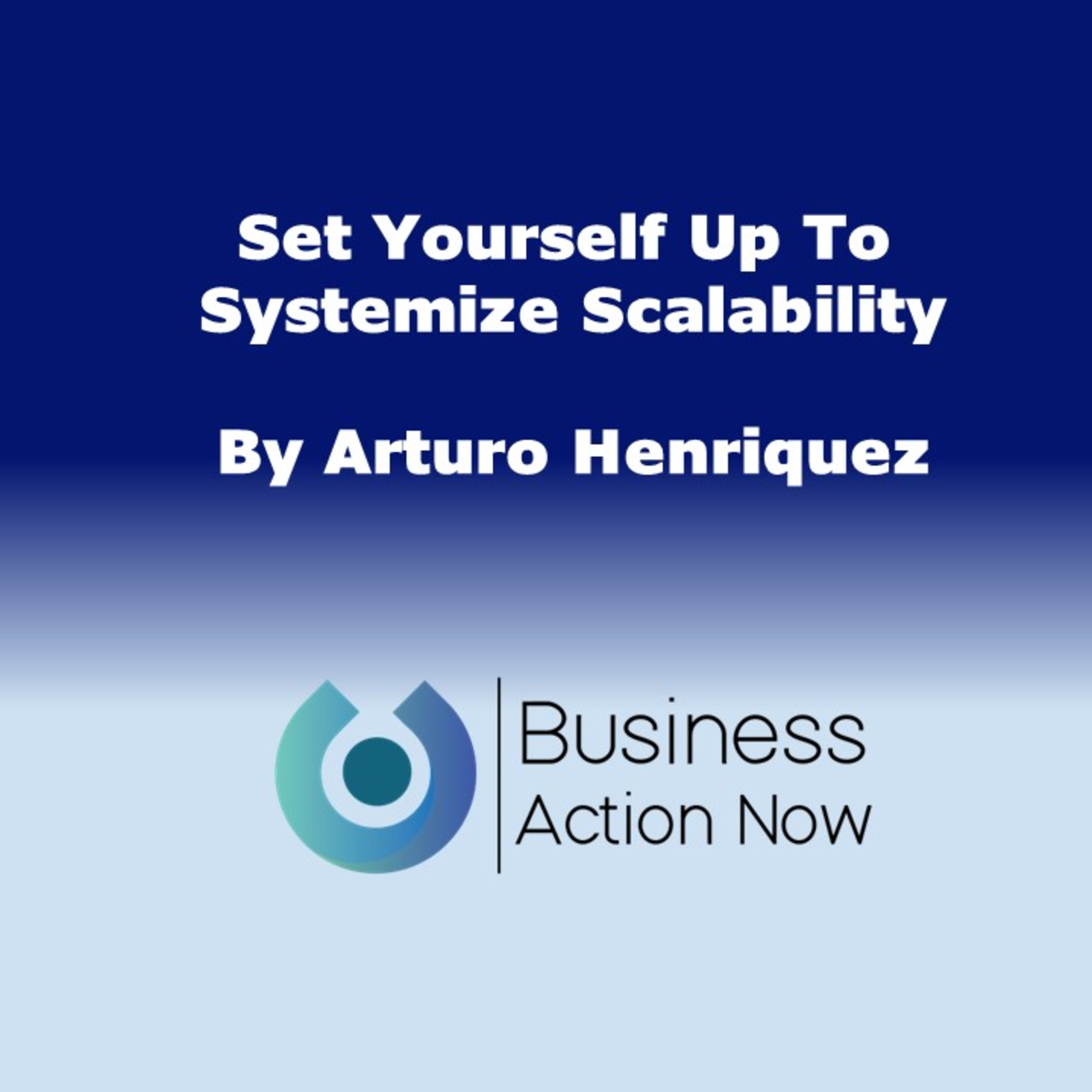 Set Yourself Up To Systemize Your Scalability