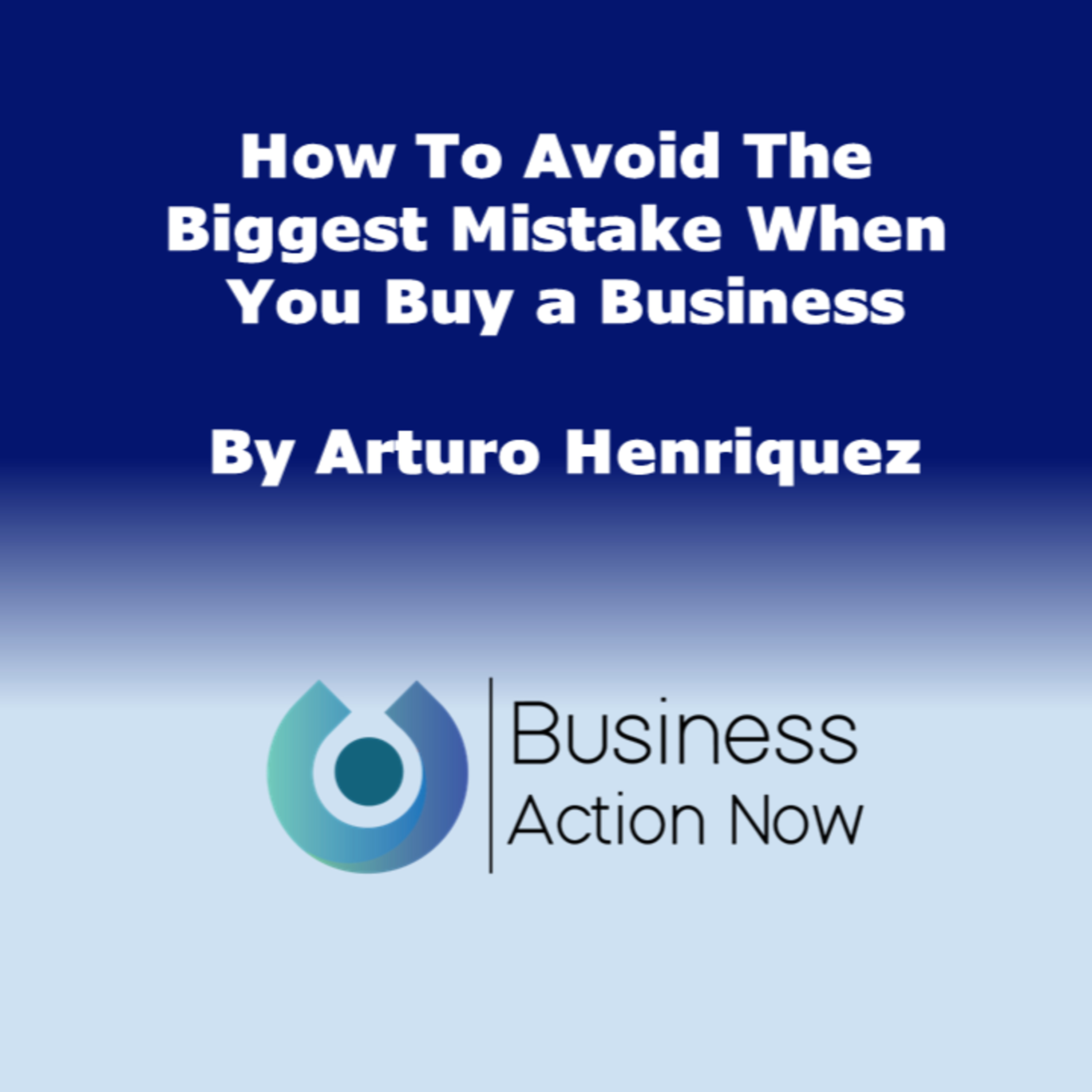 How To Avoid The Biggest Mistake When You Buy a Business