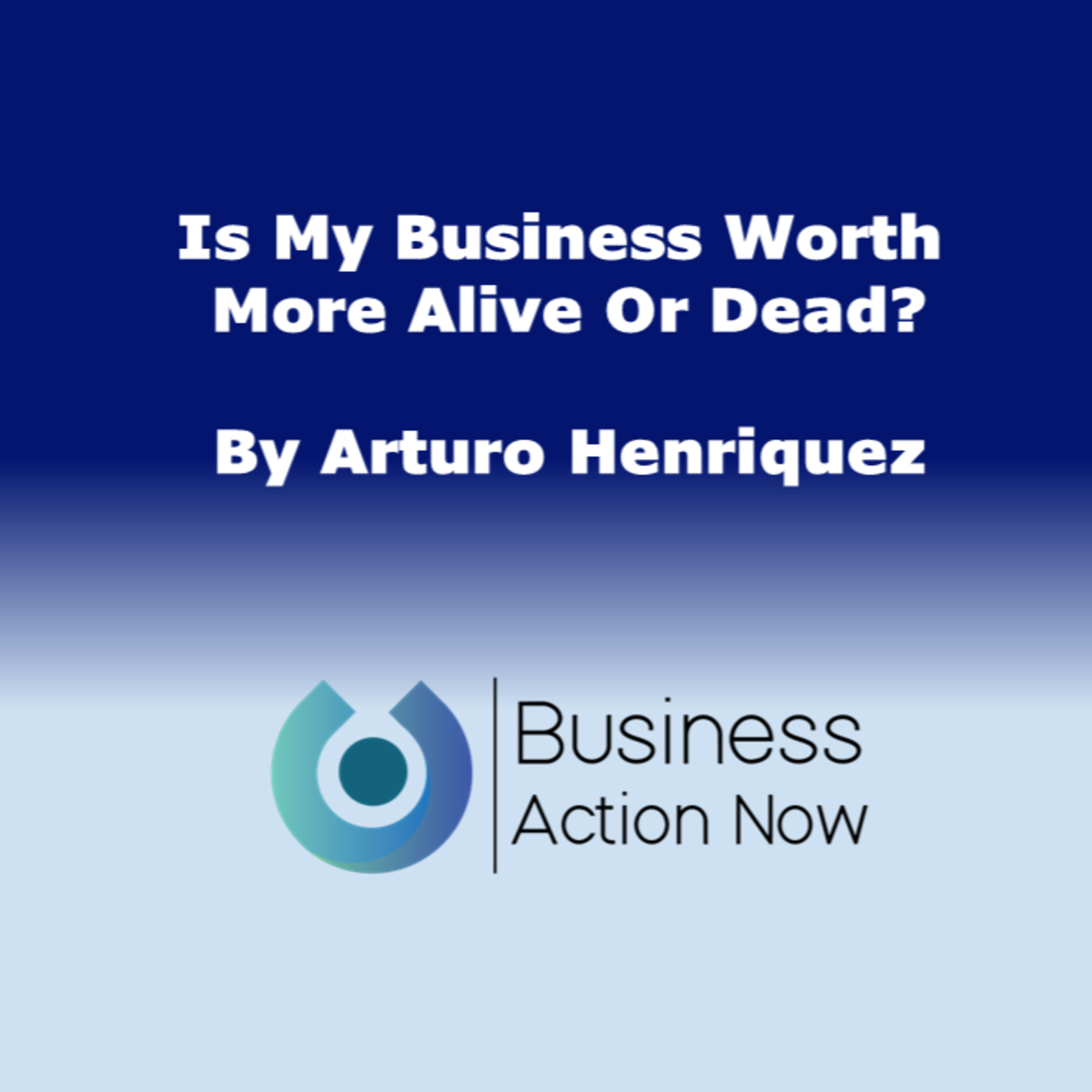 Is My Business Worth More Alive Or Dead?