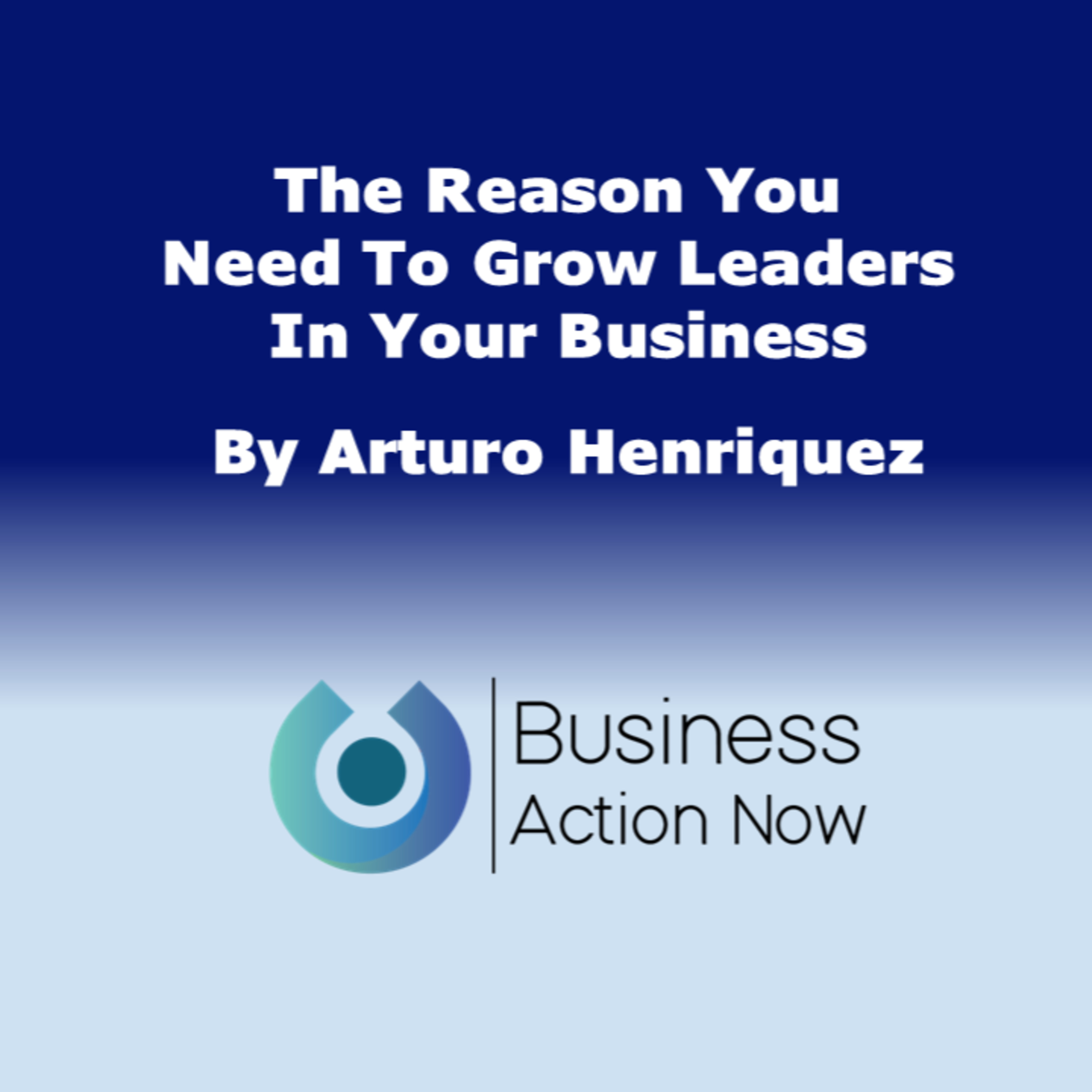 The Reason You Need To Grow Leaders In Your Business