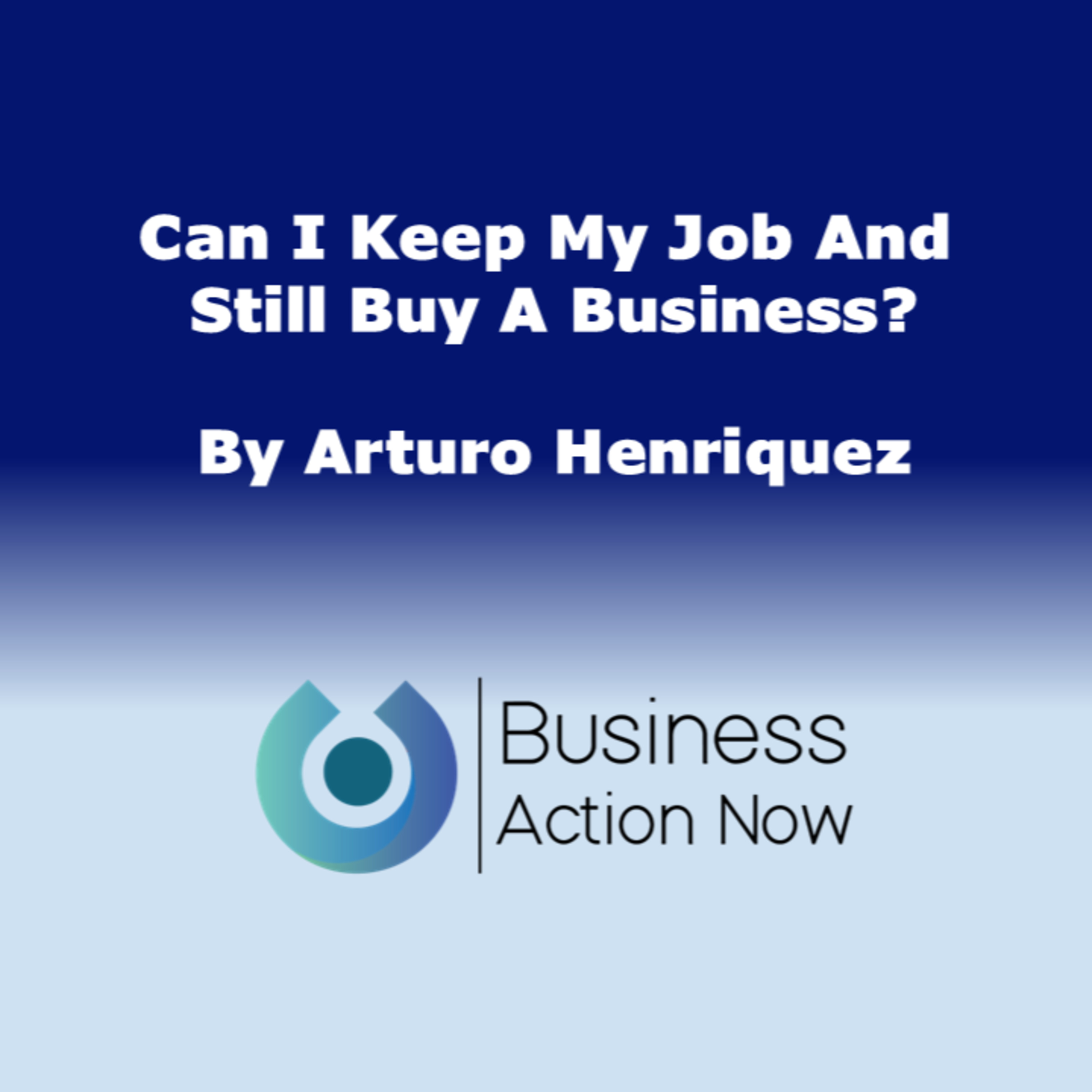 Can I Keep My Job And Still Buy A Business?