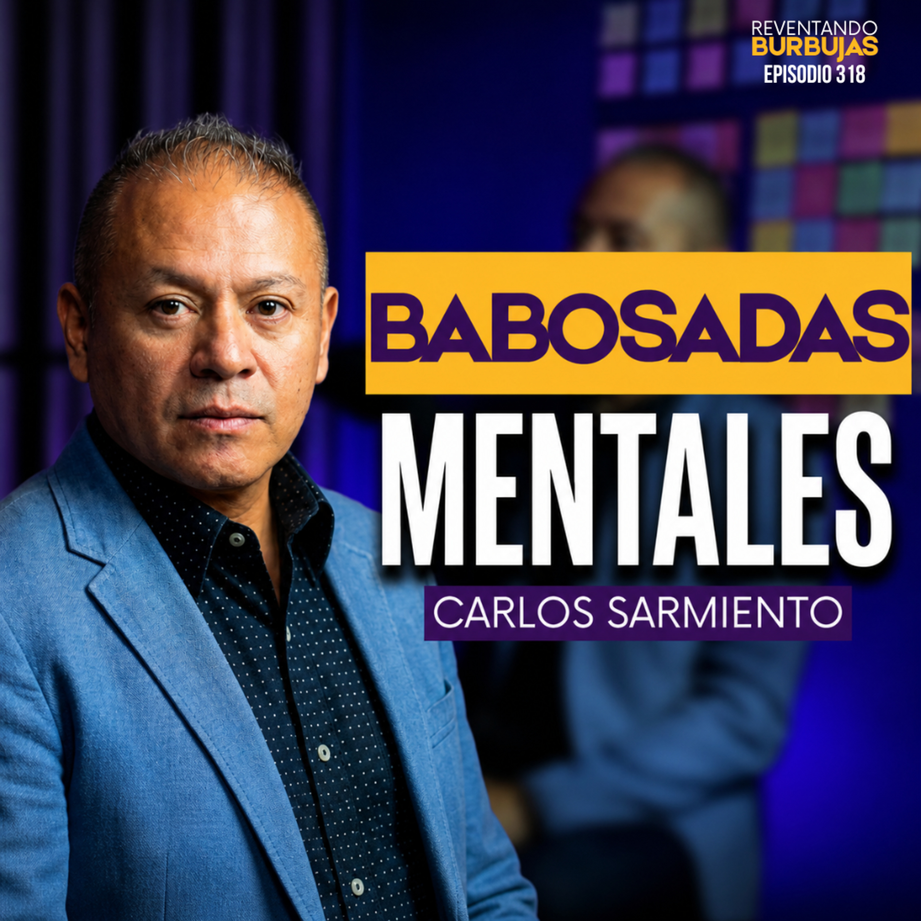 Elimina las babosadas mentales y descubre tu verdadero propósito de vida | Carlos Sarmiento |Ep. 318 episode artwork