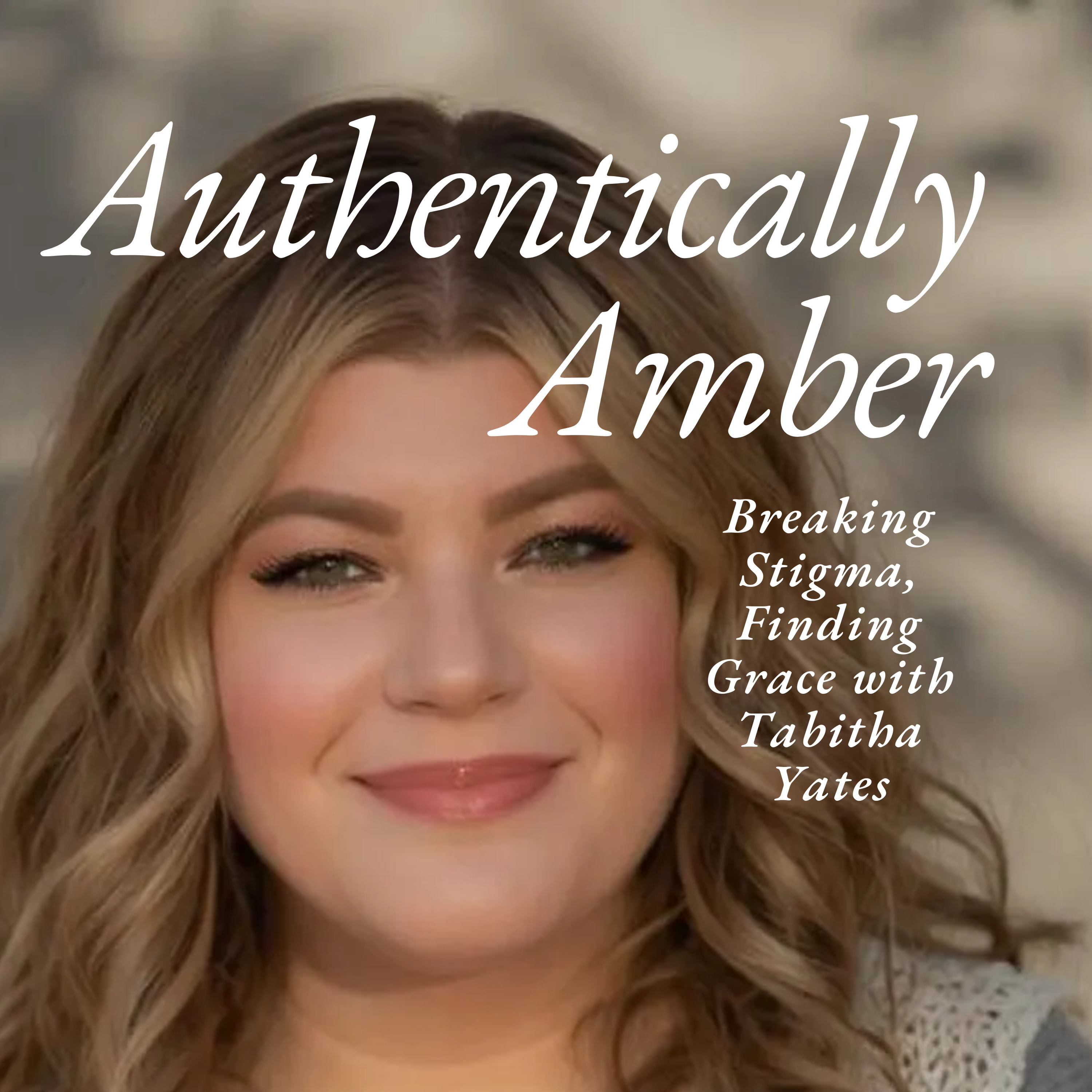 Authentically Amber: Navigating Life\'s Anxious Moments & Everything In-Between