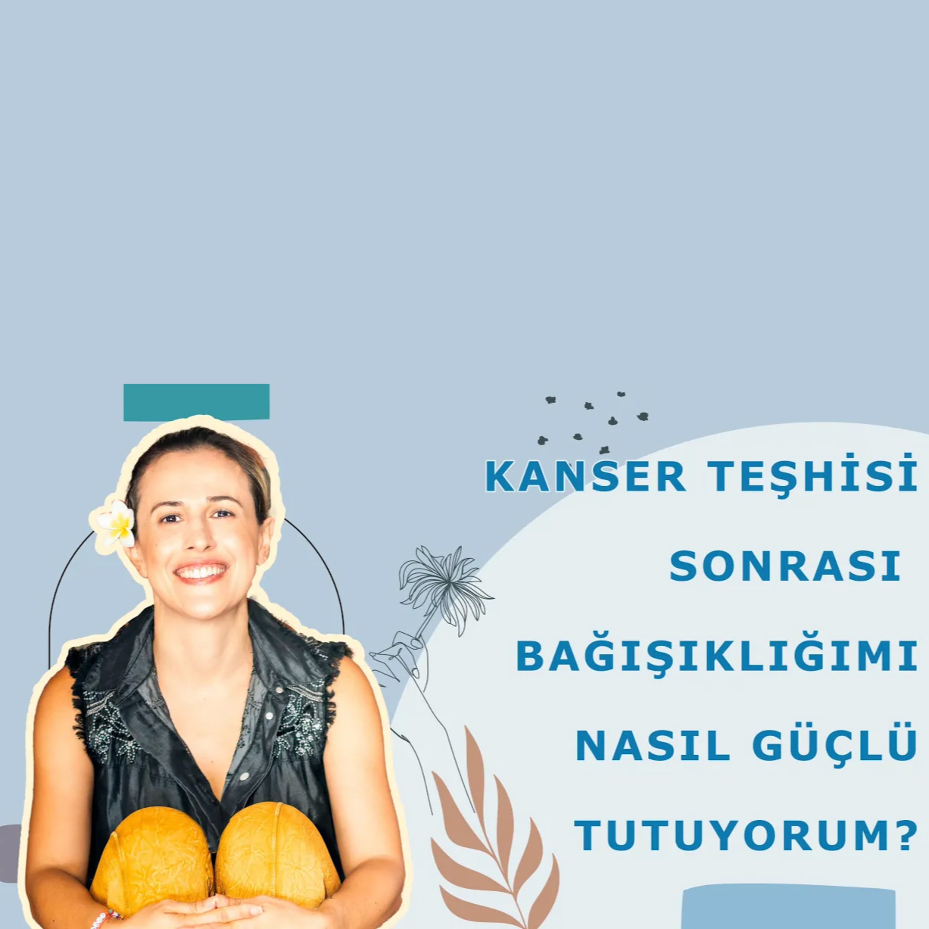 95- Kanser Sonrası Bağışıklığımı Nasıl Güçlü Tutuyorum episode artwork