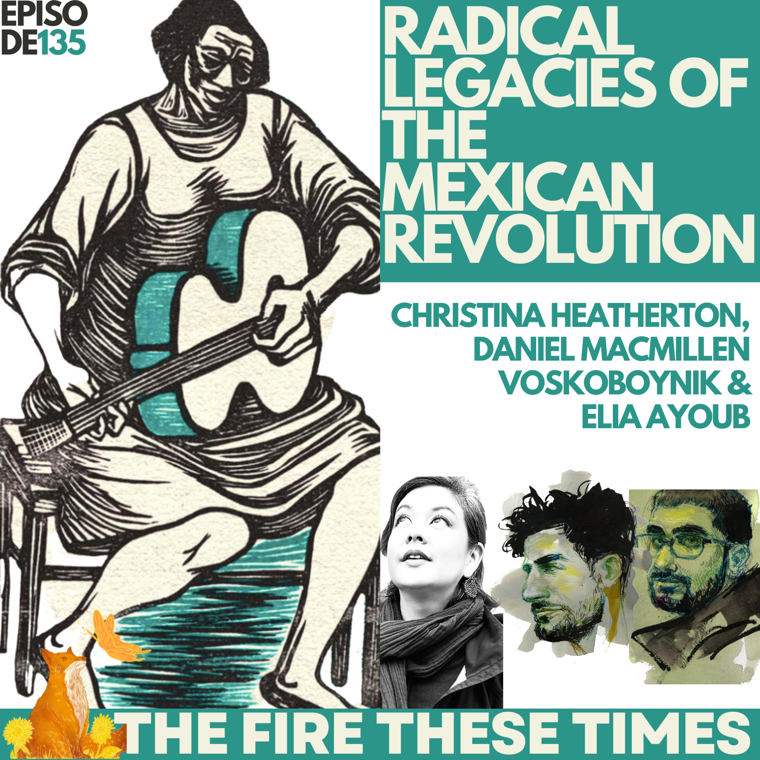 Radical Legacies of the Mexican Revolution w/ Christina Heatherton and Daniel Macmillen Voskoboynik (E135) episode artwork