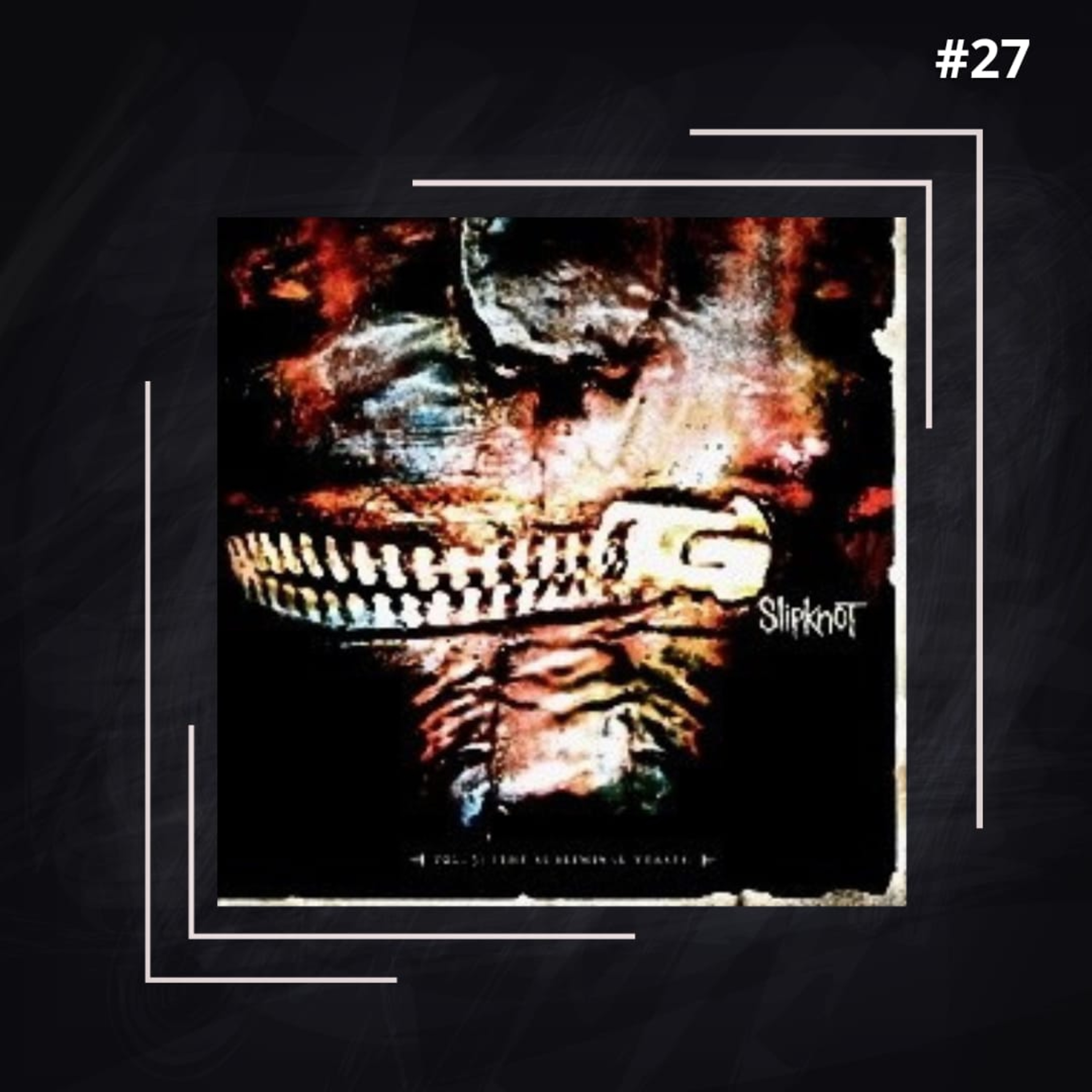 EP #27 - Slipknot - Vol. 3: The Subliminal Verses (Part. especial Patricia Giovanetti) episode artwork
