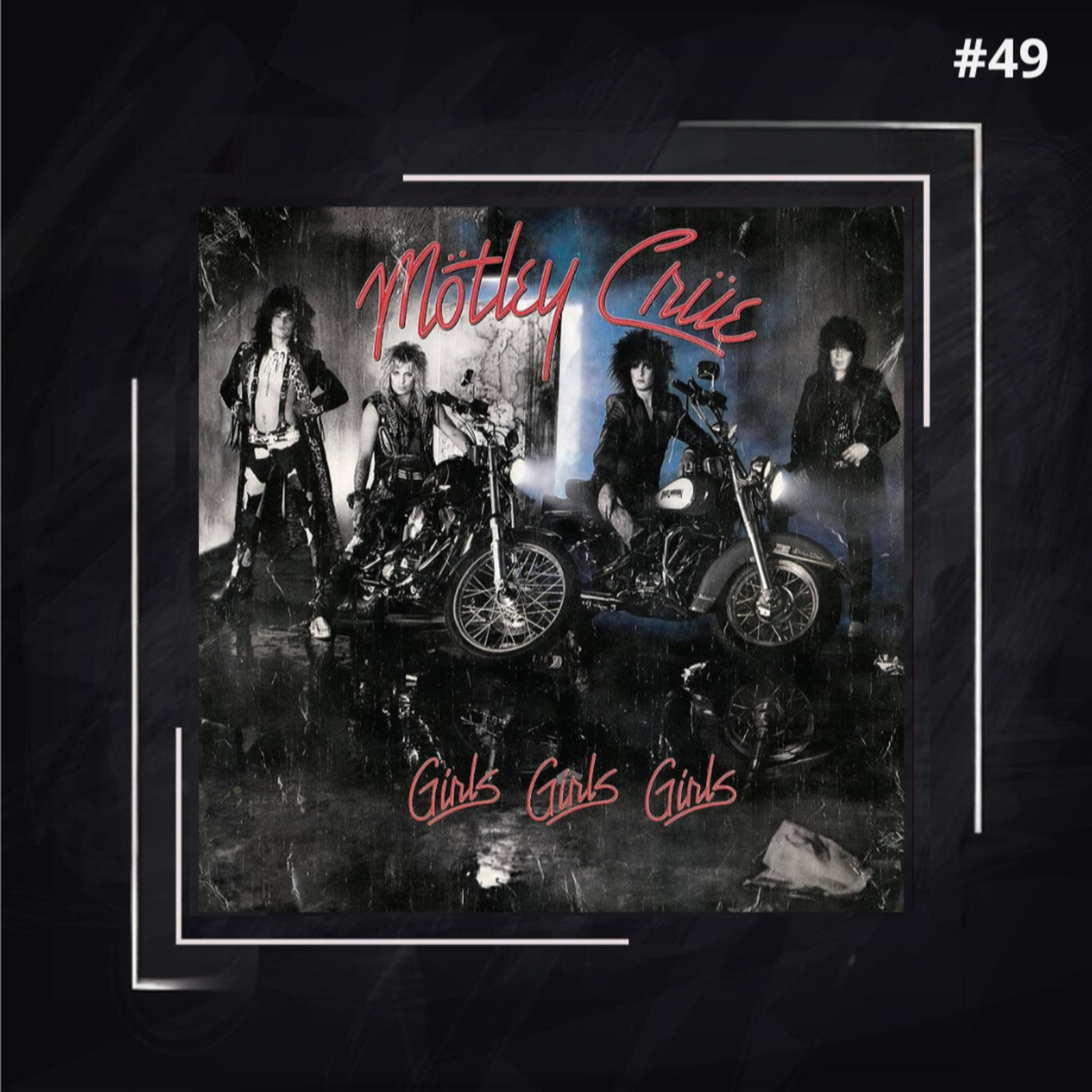 EP #49 - Mötley Crüe - Girls Girls Girls episode artwork