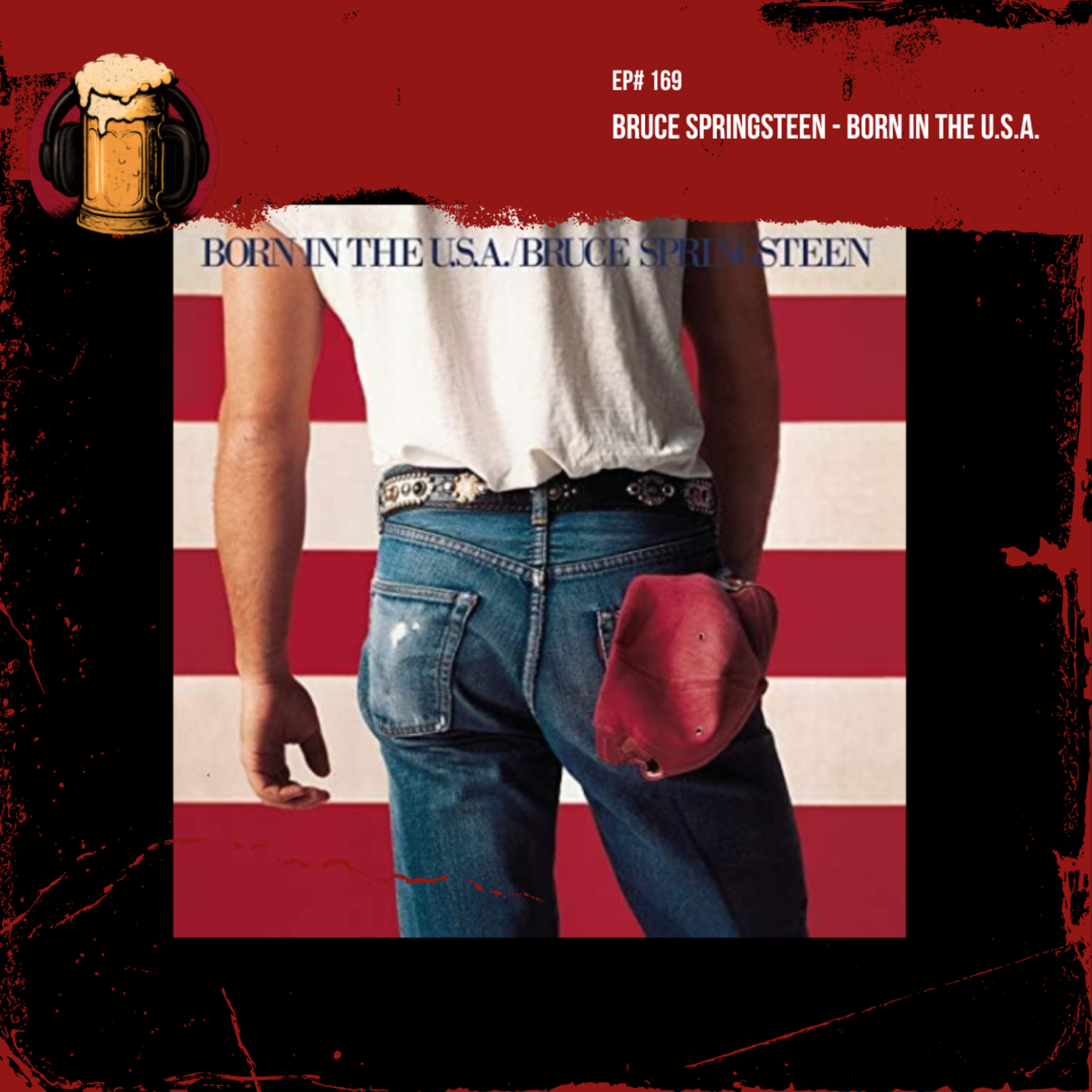EP #169: Bruce Springsteen - Born In The U.S.A.
