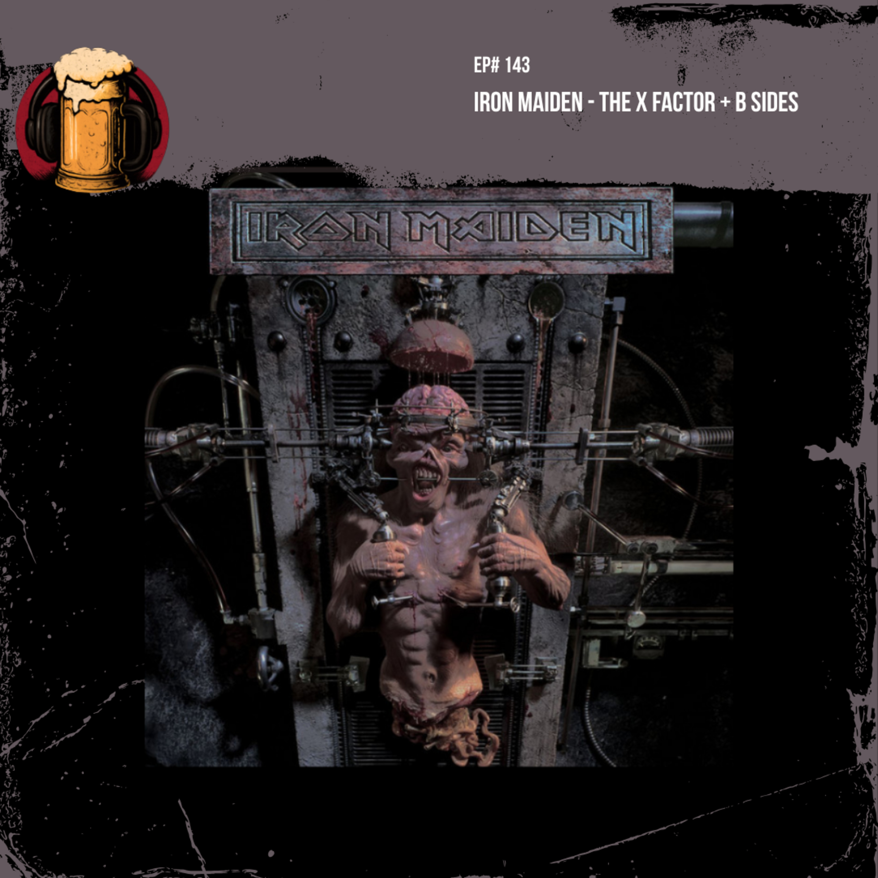 EP #143: Iron Maiden - The X Factor + B Sides