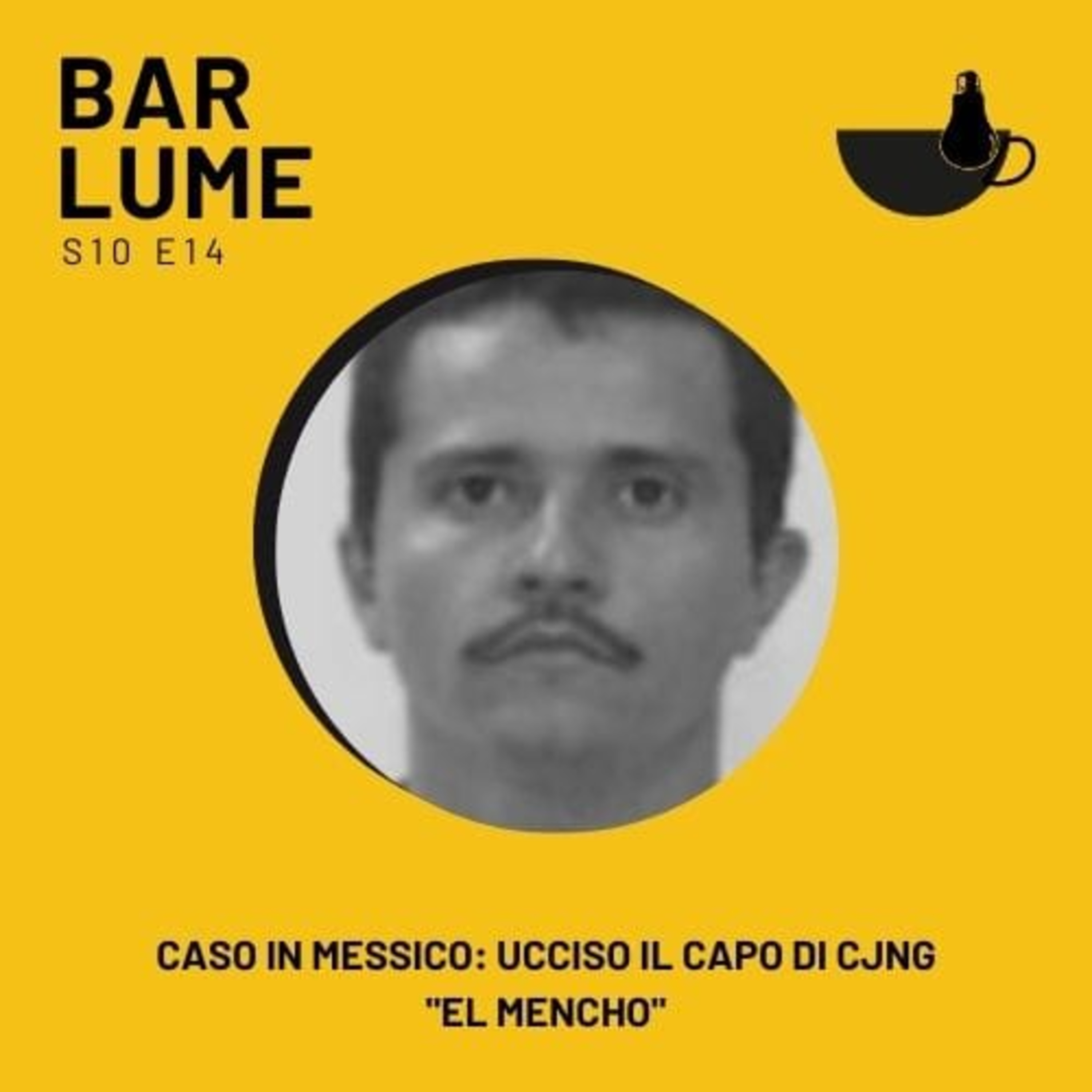 Ep. 173: Caso in Messico: Ucciso il capo di CJNG "El Mencho" episode artwork