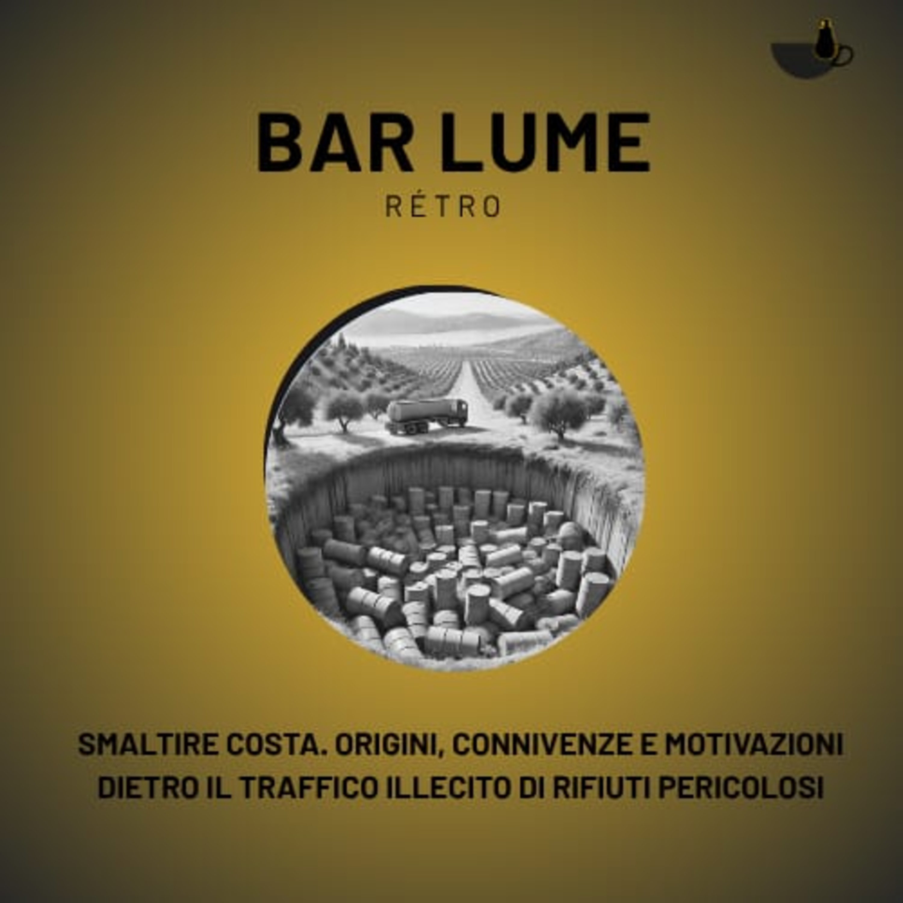 Bar Lume retrò - Smaltire costa. Origini, connivenze e motivazioni dietro il traffico illecito di rifiuti pericolosi  episode artwork