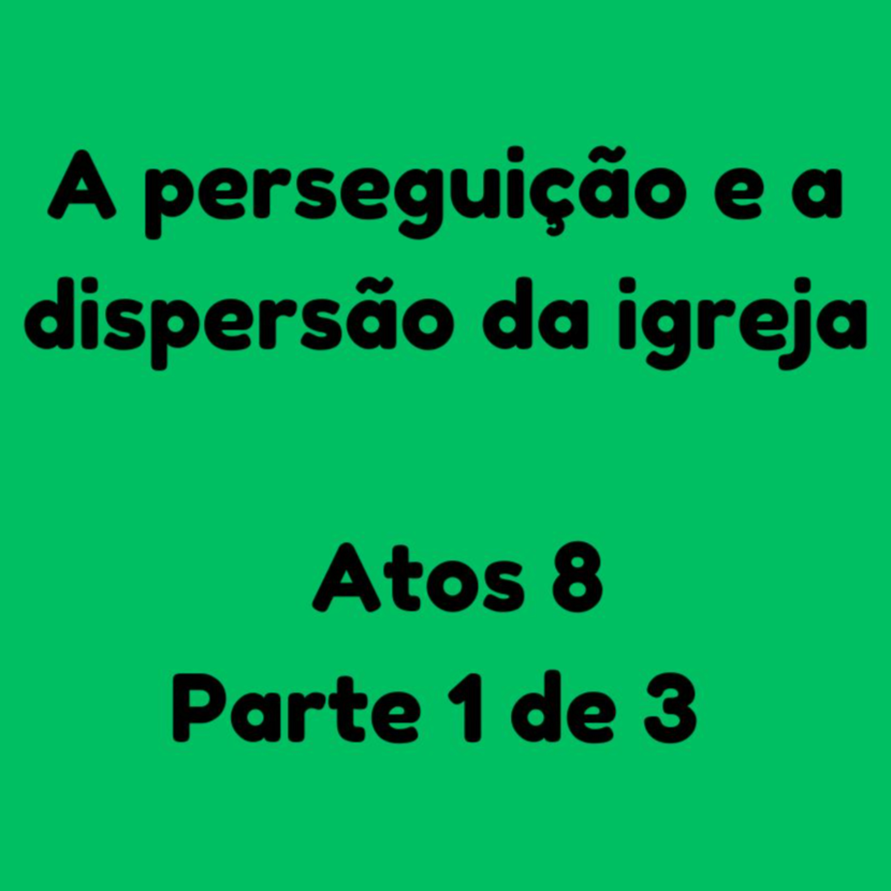 A perseguição e a dispersão da igreja - Atos 8 parte 1 de 4 episode artwork