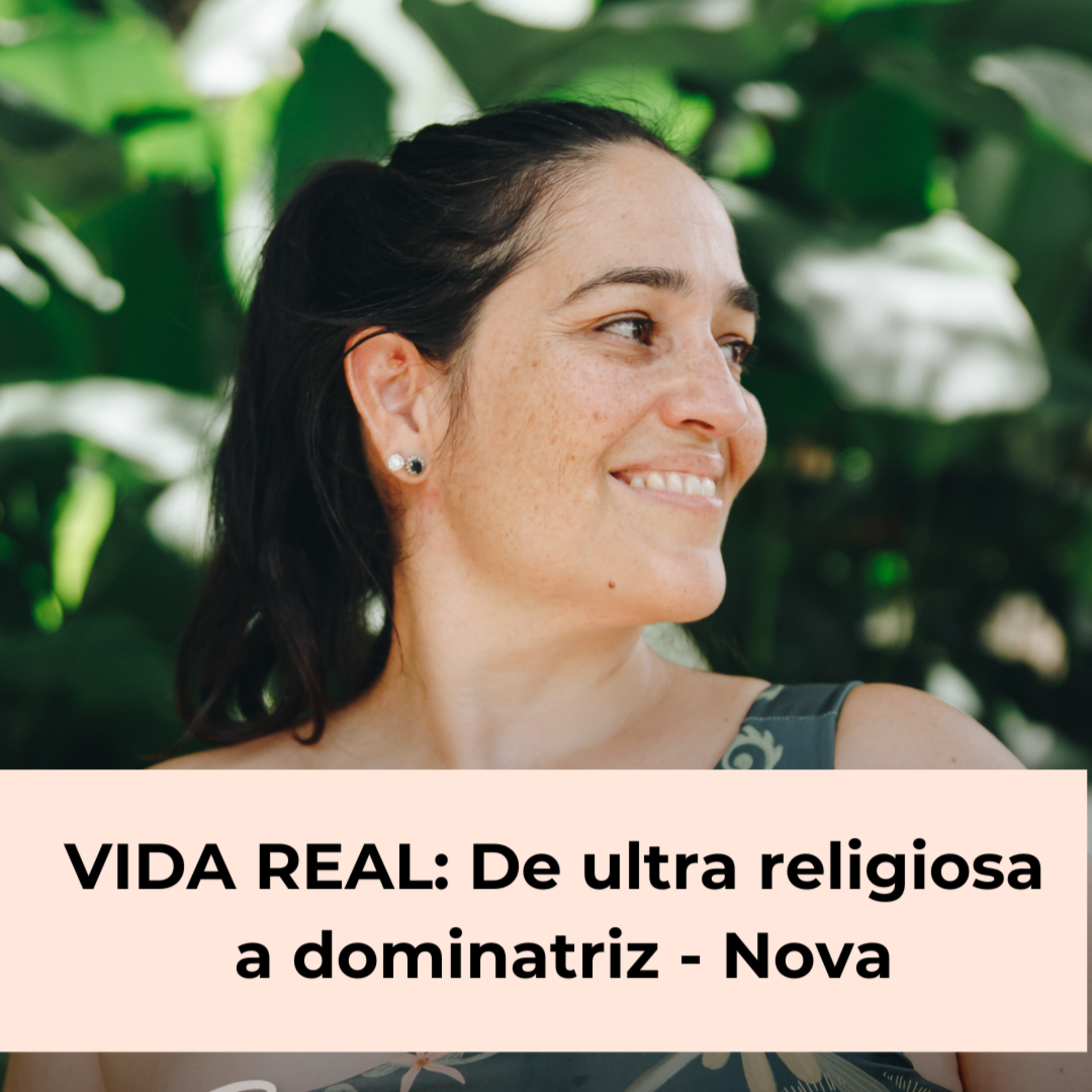 107. Vida real: De ultra religiosa a dominatriz.