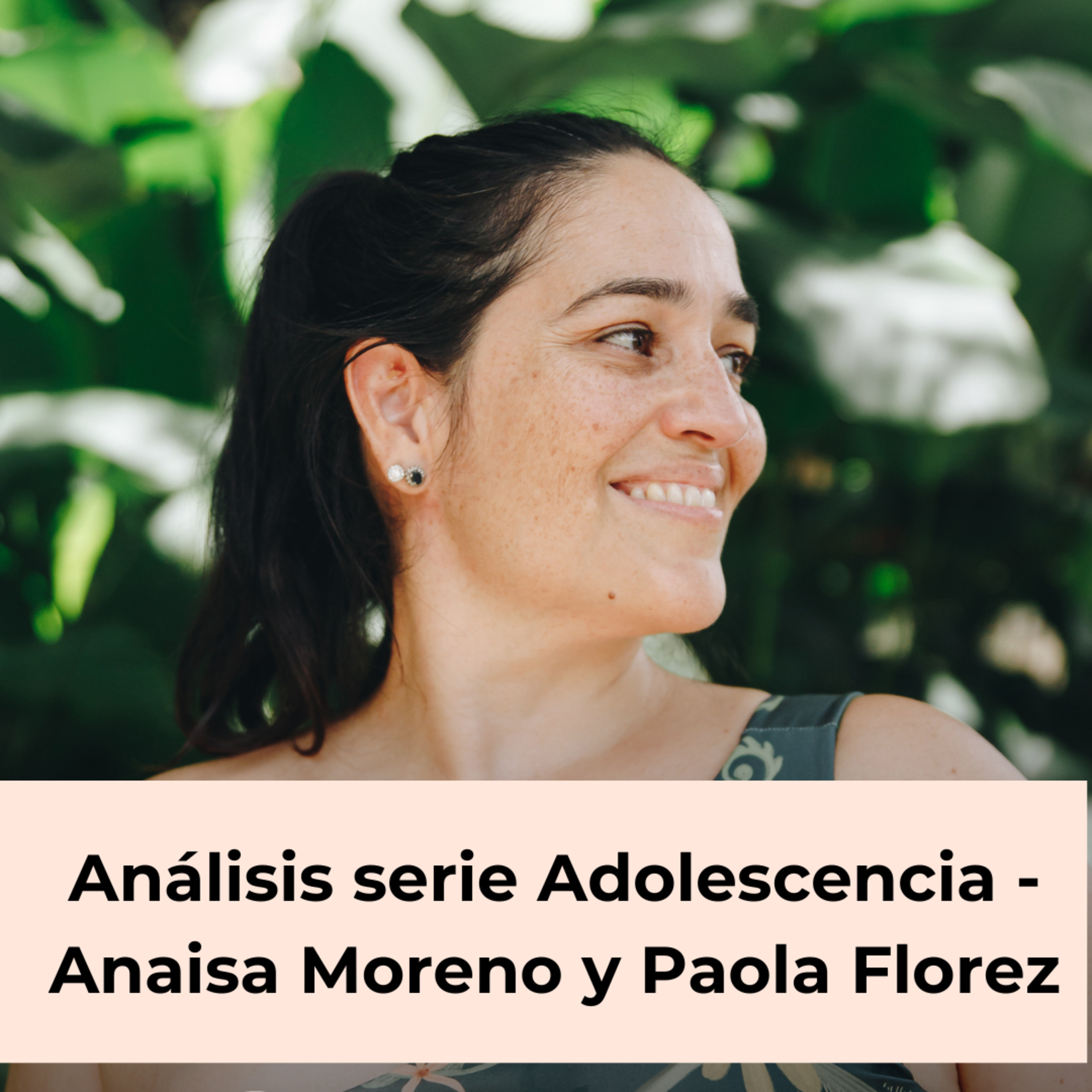 111. Análisis serie adolescencia - Anaisa Moreno y Paola Florez