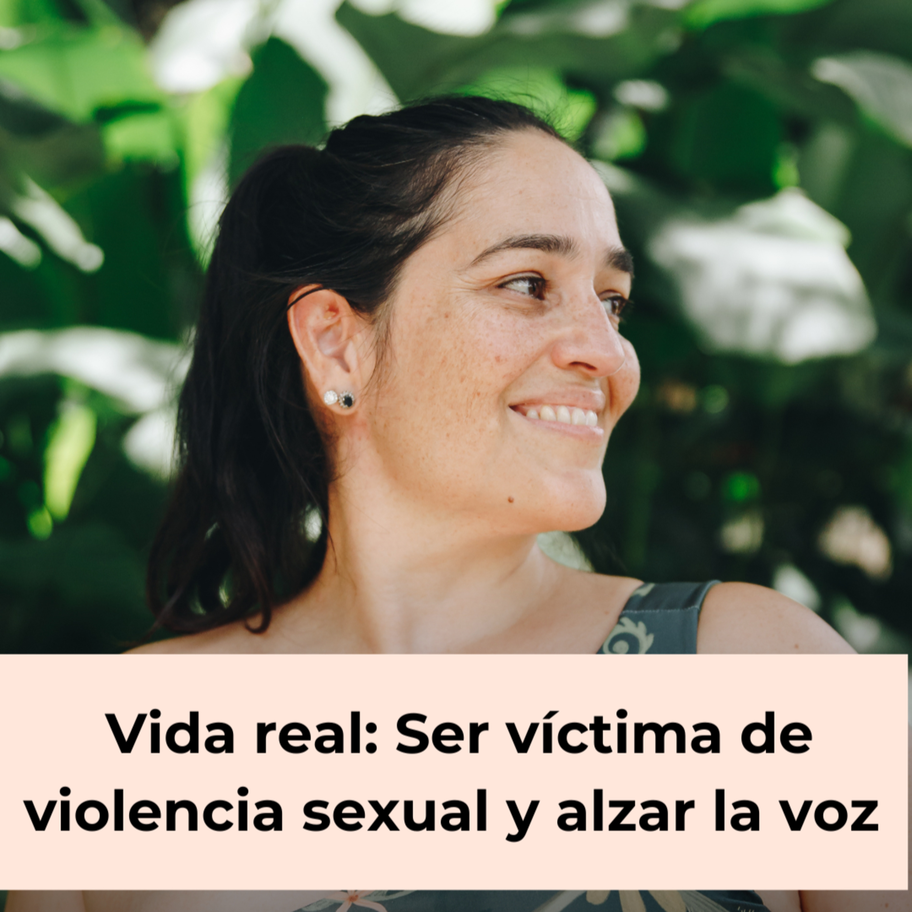 117. Vida real: Ser víctima de violencia sexual y alzar la voz - María Clara Serna