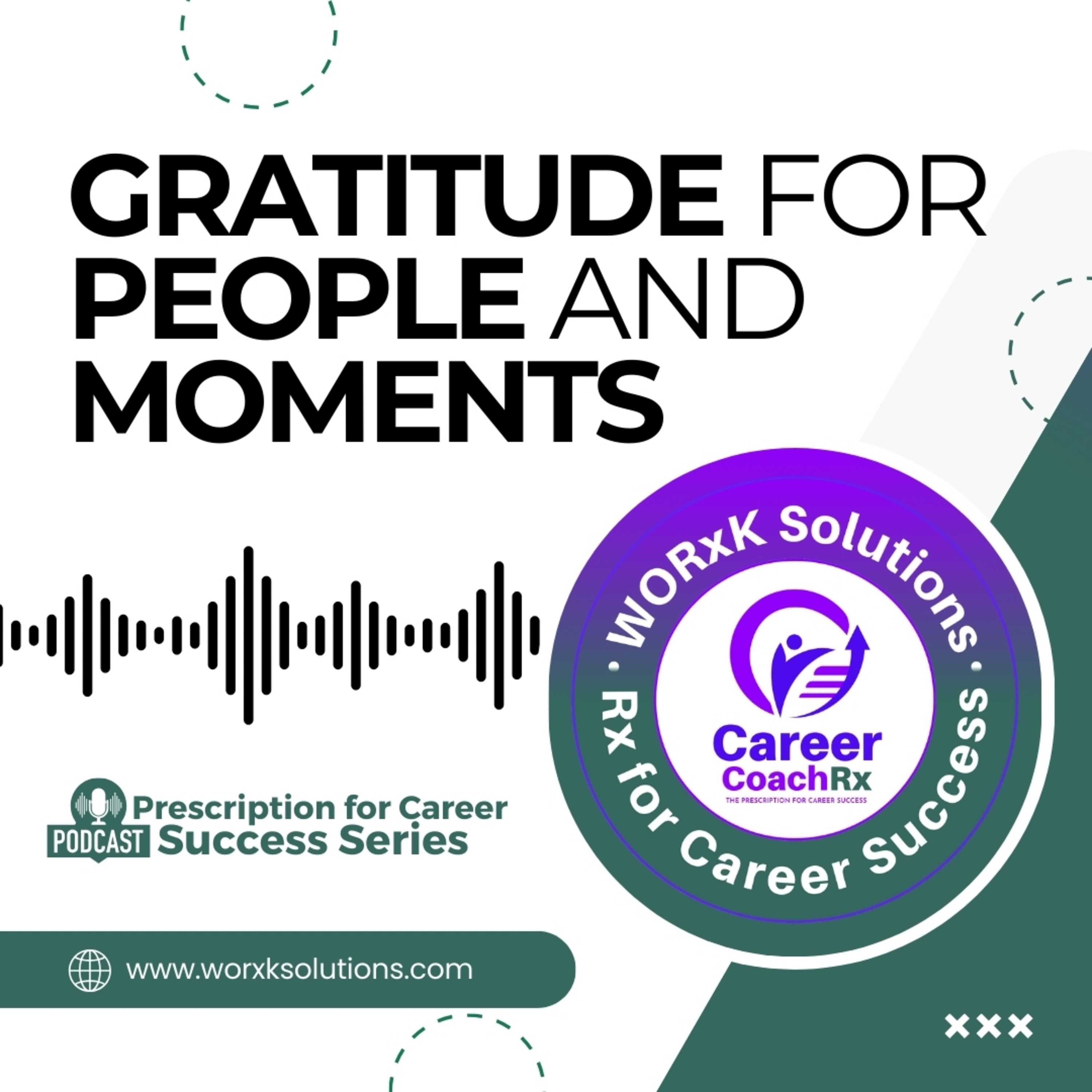 Gratitude for People and Moments | Rx for Career Success | WORxK Solutions, LLC episode artwork