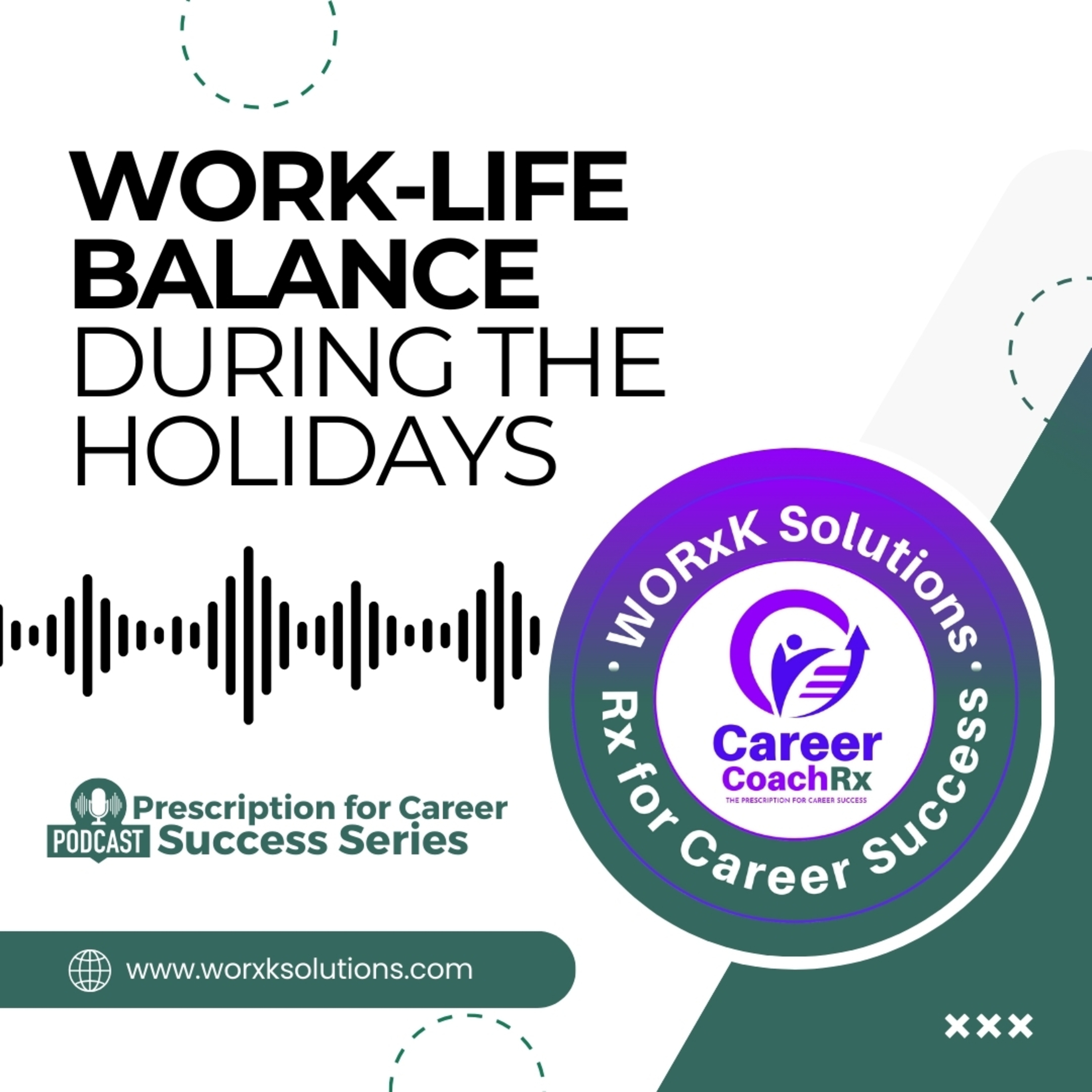 Work-Life Balance During the Holidays | Rx for Career Success | WORxK Solutions, LLC episode artwork