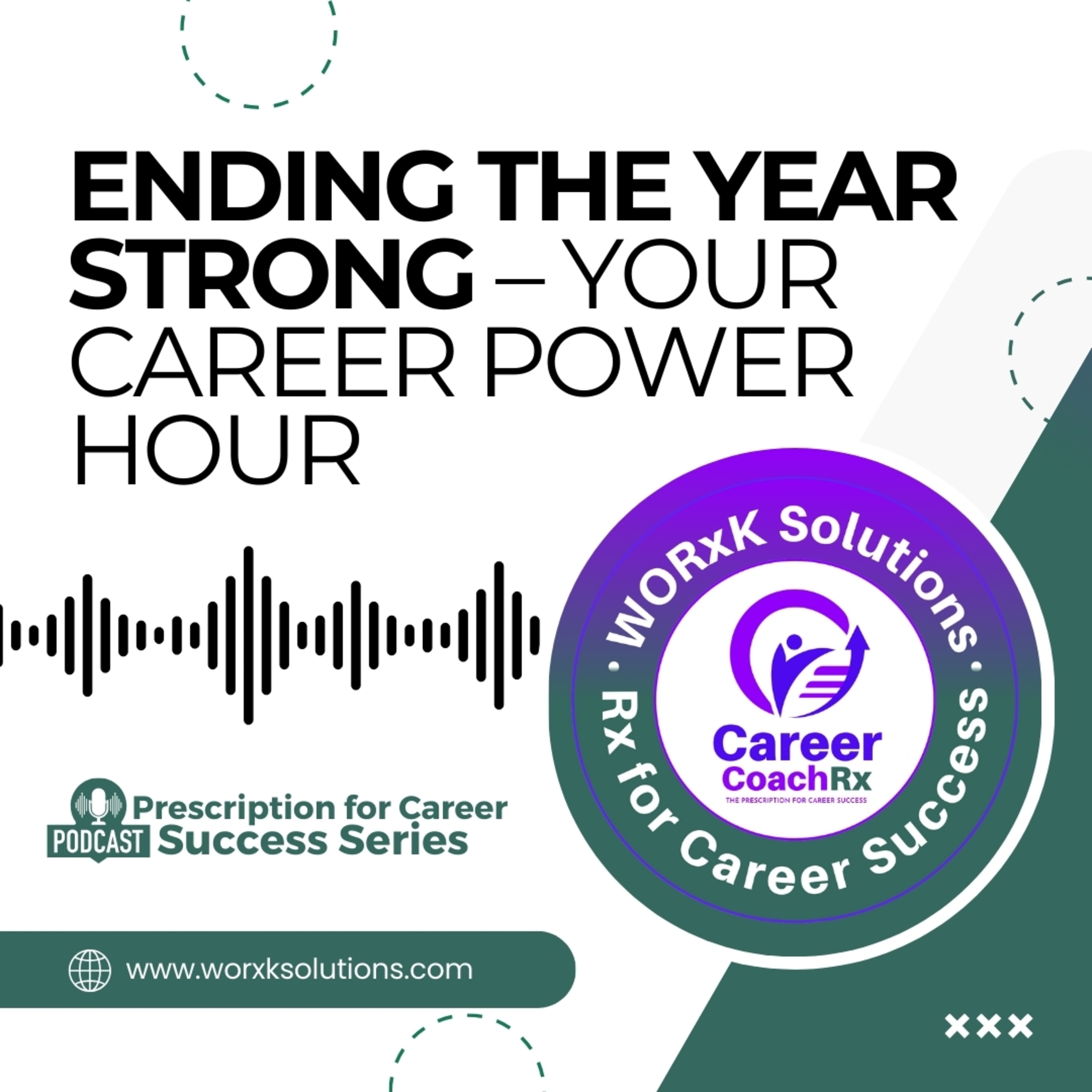 Ending the Year Strong – Your Career Power Hour | Rx for Career Success | WORxK Solutions, LLC episode artwork
