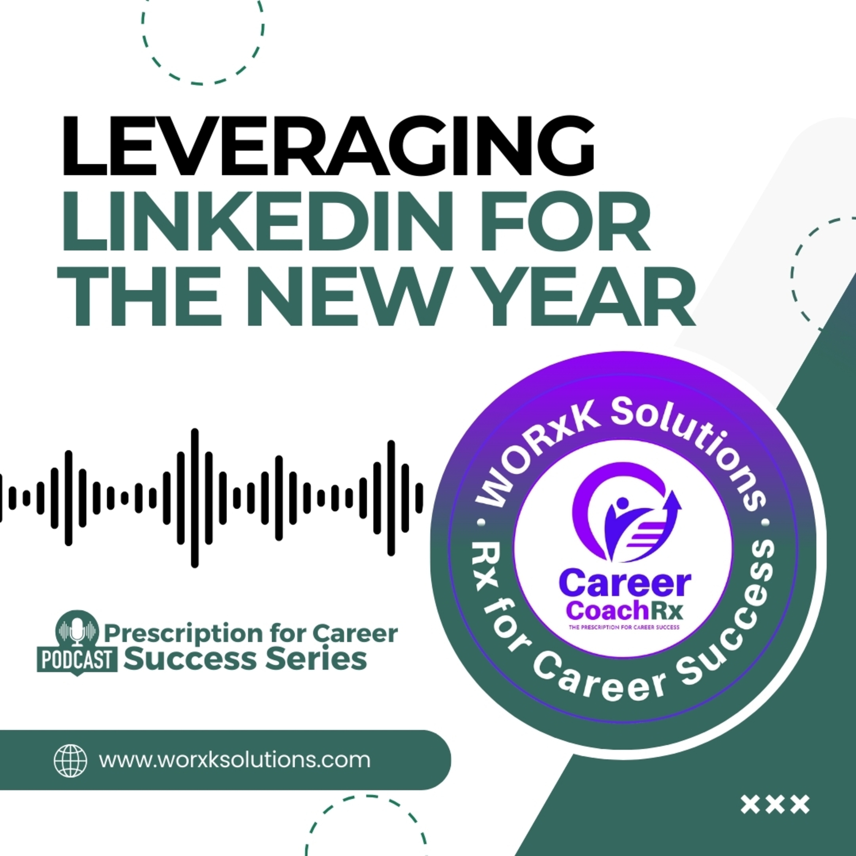 Leveraging LinkedIn for the New Year | Rx for Career Success | WORxK Solutions, LLC episode artwork