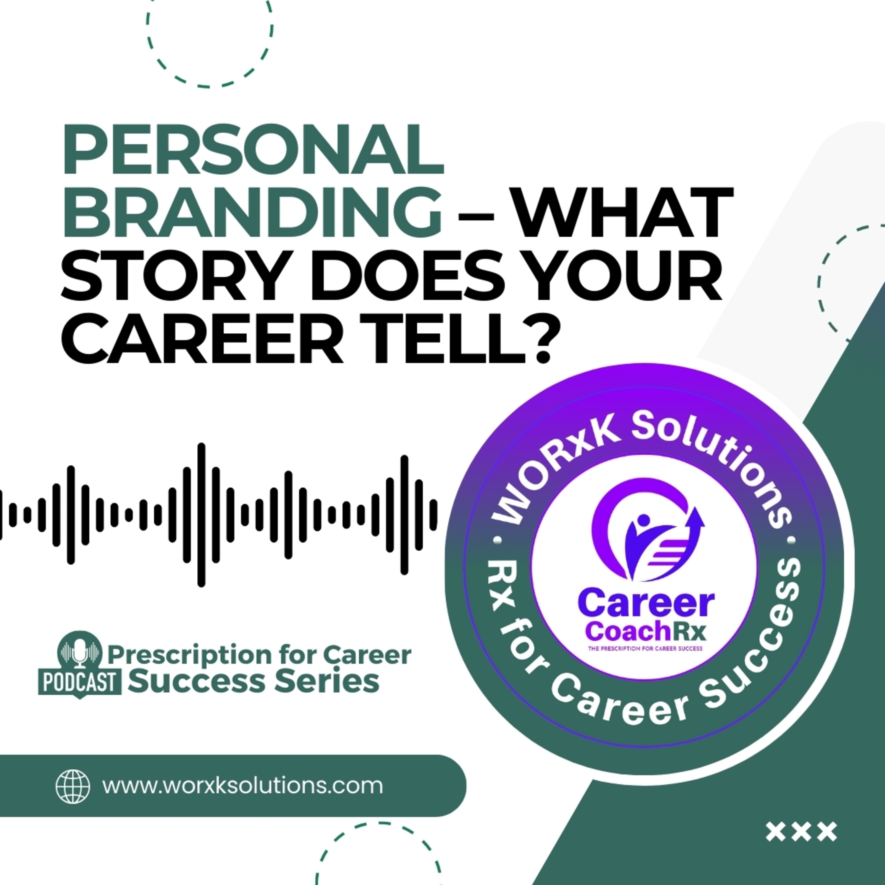 Personal Branding – What Story Does Your Career Tell? | Rx for Career Success | WORxK Solutions, LLC episode artwork