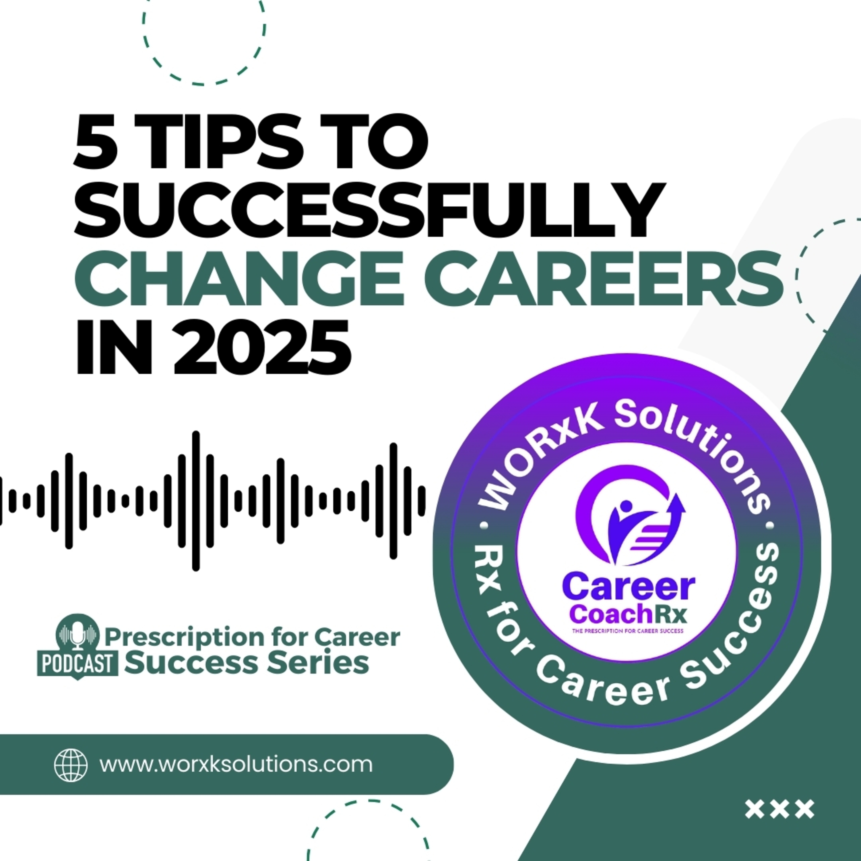 5 Tips to Successfully Change Careers in 2025 | Rx for Career Success | WORxK Solutions, LLC episode artwork
