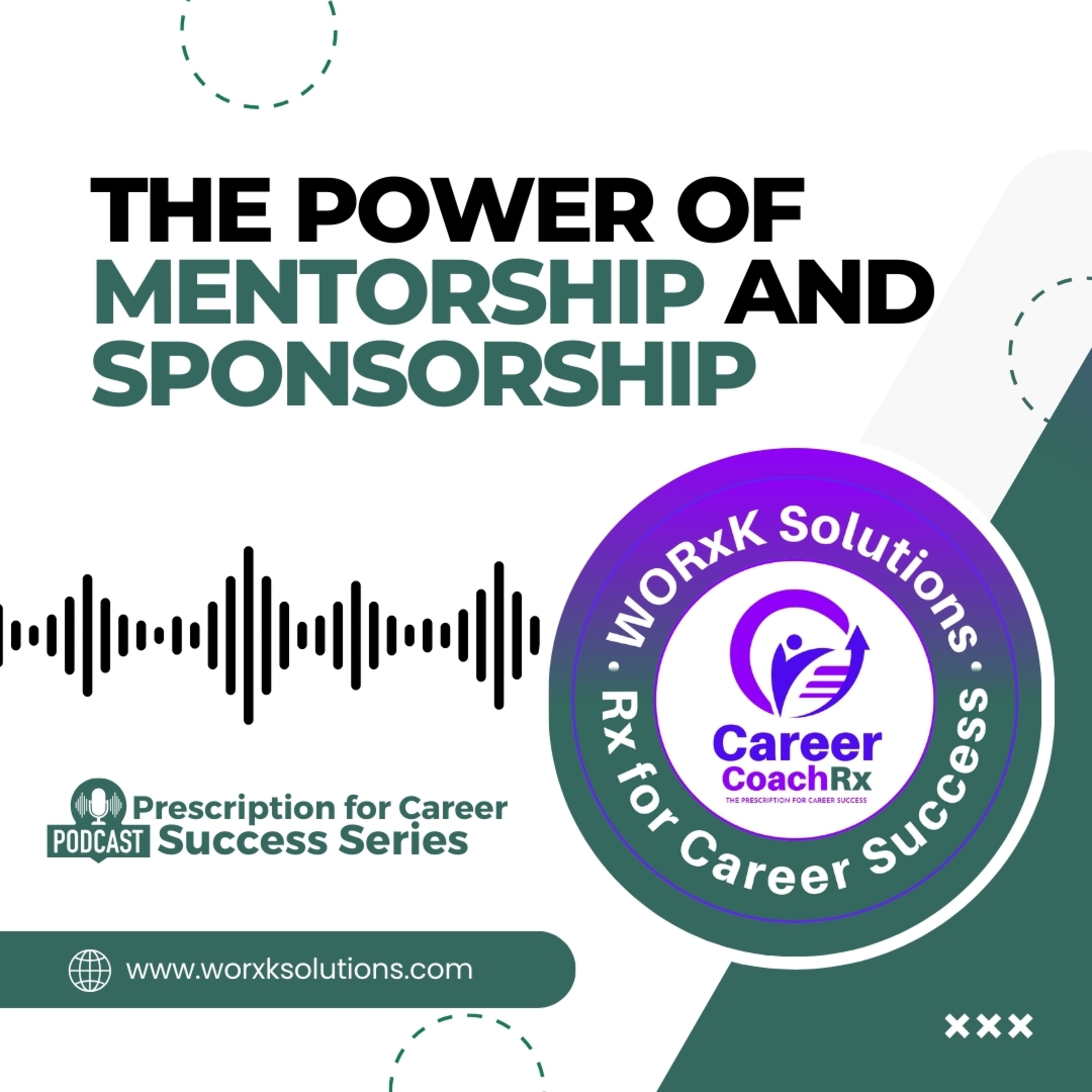 The Power of Mentorship and Sponsorship | Rx for Career Success | WORxK Solutions, LLC episode artwork