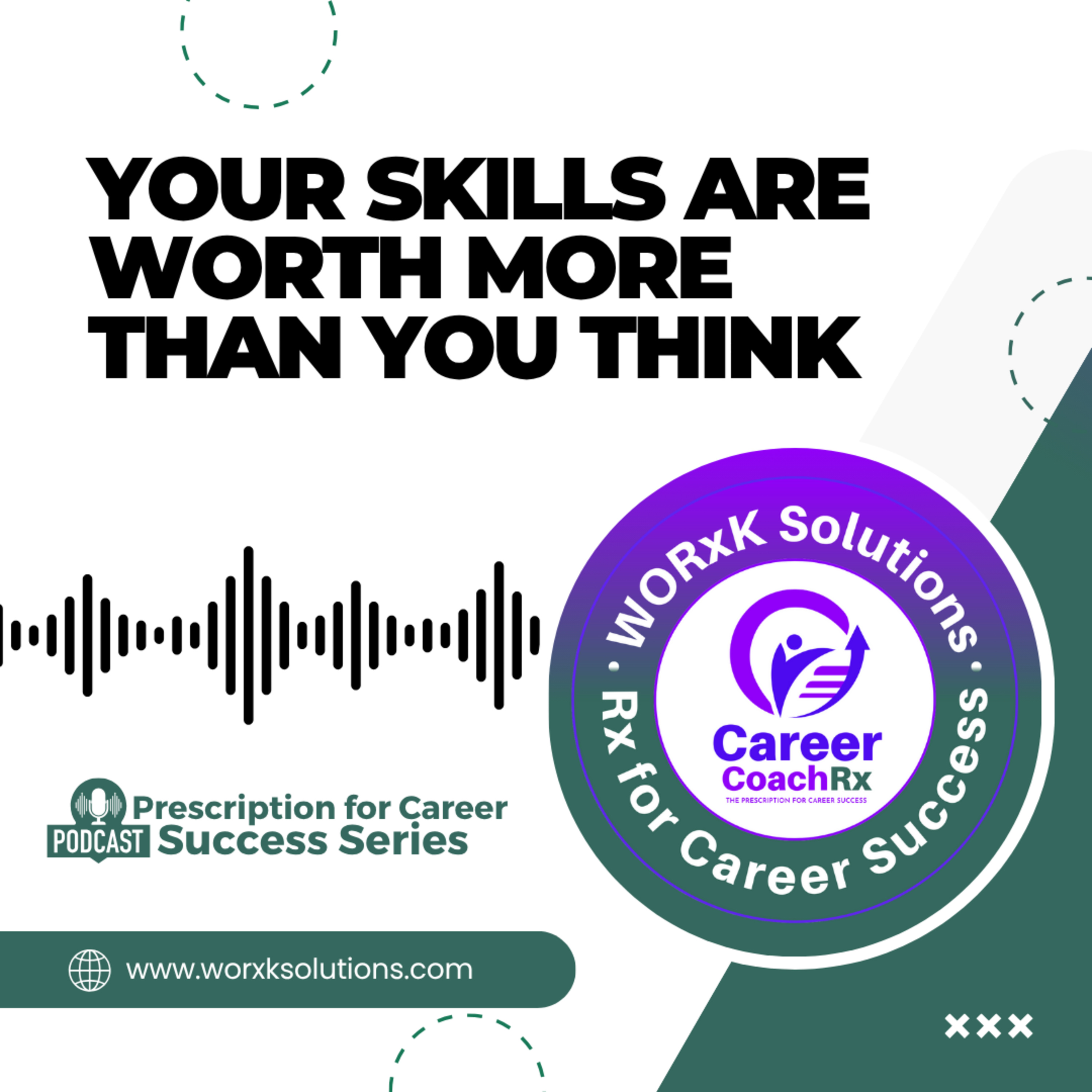 Your Skills Are Worth More Than You Think (Stop Underselling Yourself) | Rx for Career Success | WORxK Solutions, LLC episode artwork