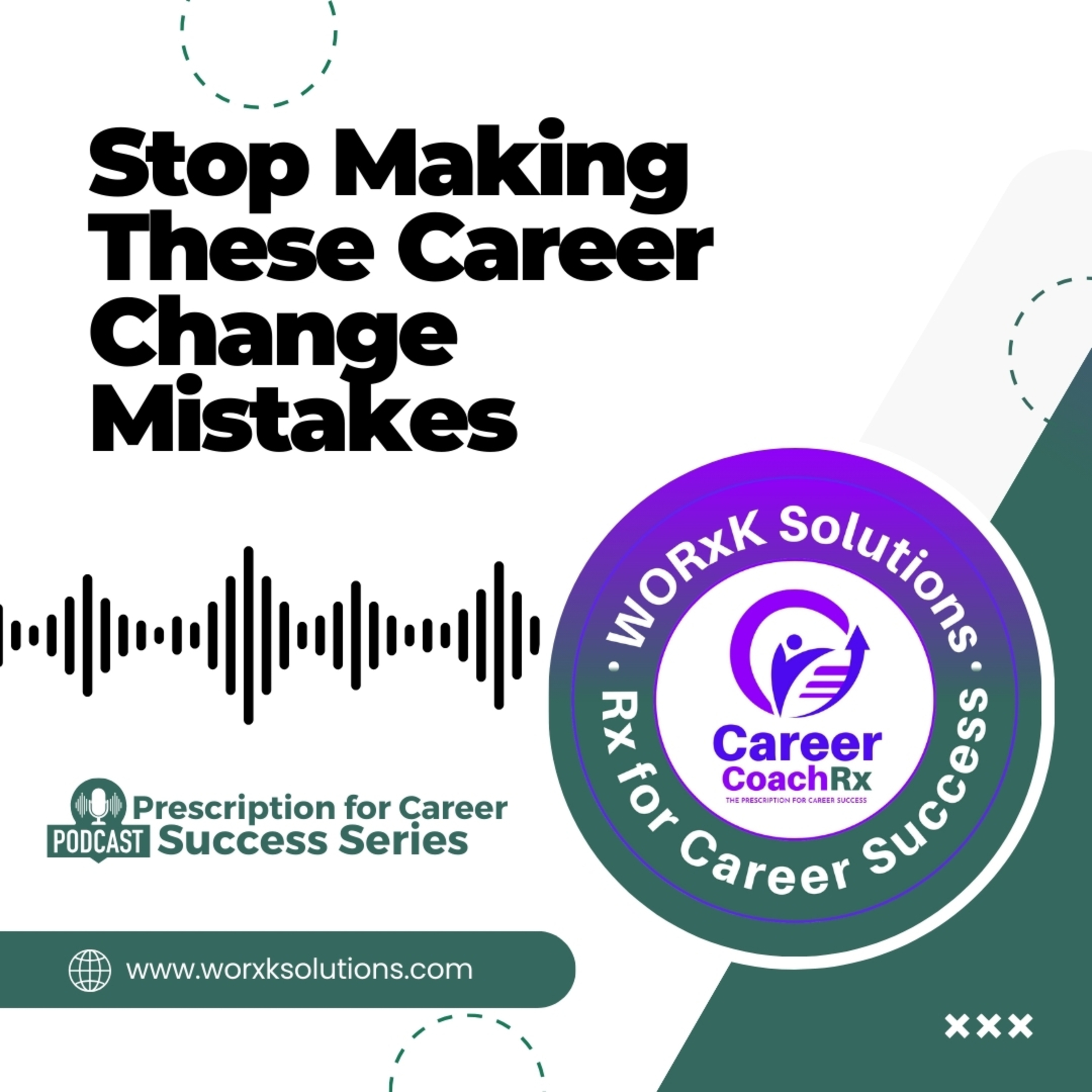 Stop Making These Career Change Mistakes | Rx for Career Success | WORxK Solutions, LLC episode artwork