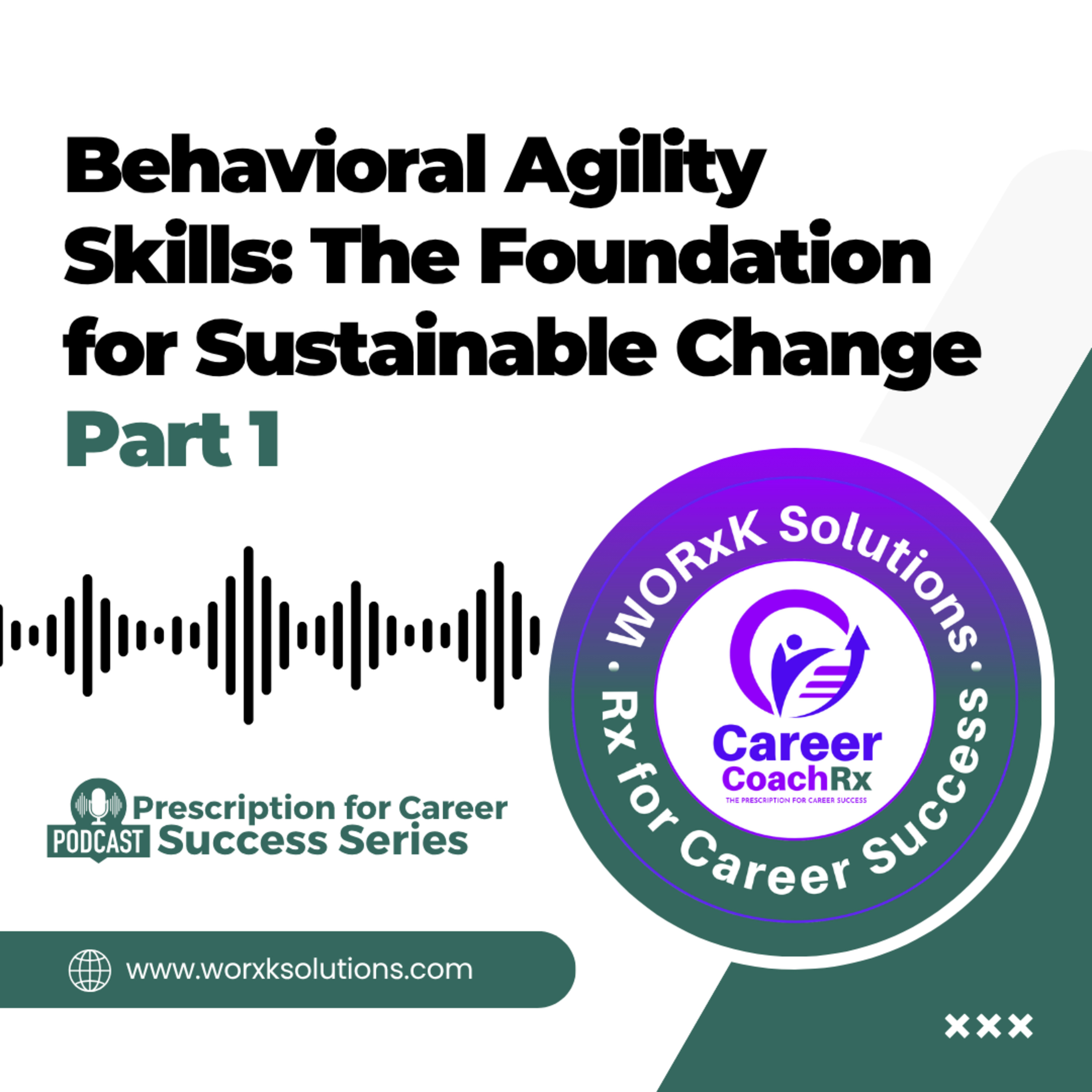 Behavioral Agility Skills: The Foundation for Sustainable Change | Part 1 | Rx for Career Success Podcast episode artwork