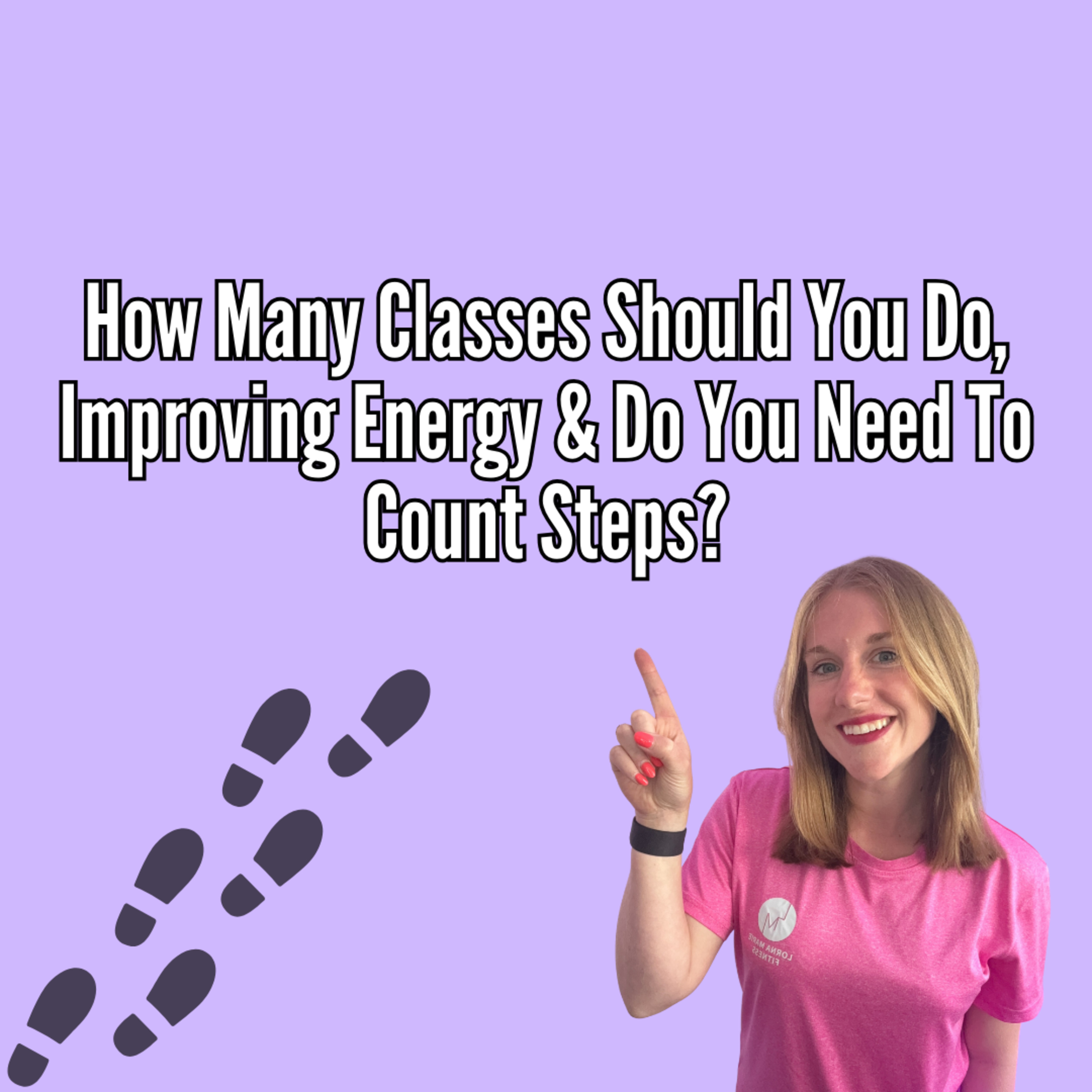 How Many Classes Should You Do, Improving Energy & Do You Need To Count Steps? episode artwork