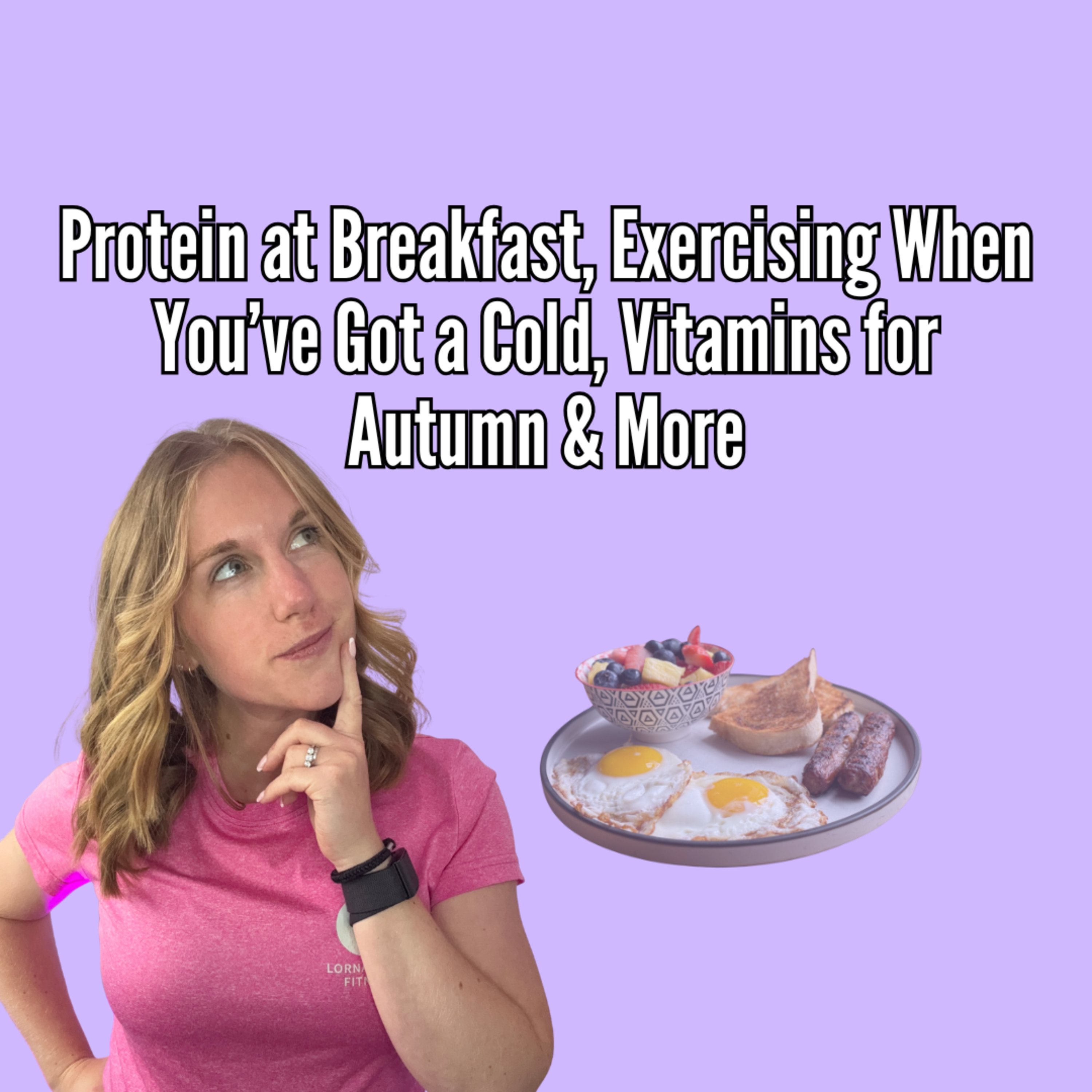 Protein at Breakfast, Exercising When You’ve Got a Cold, Vitamins for Autumn & More episode artwork