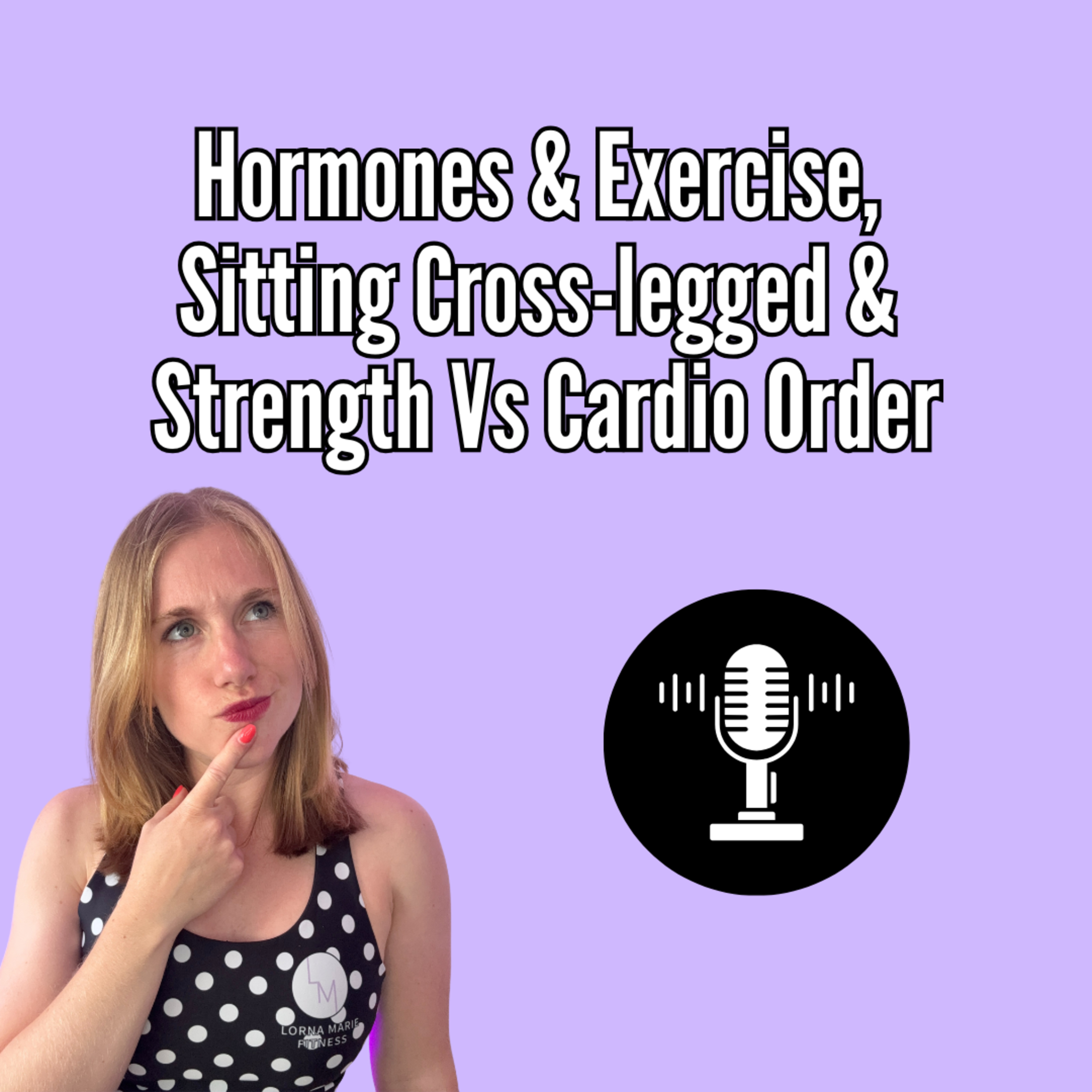 Hormones & Exercise, Sitting Cross-legged & Strength Vs Cardio Order episode artwork