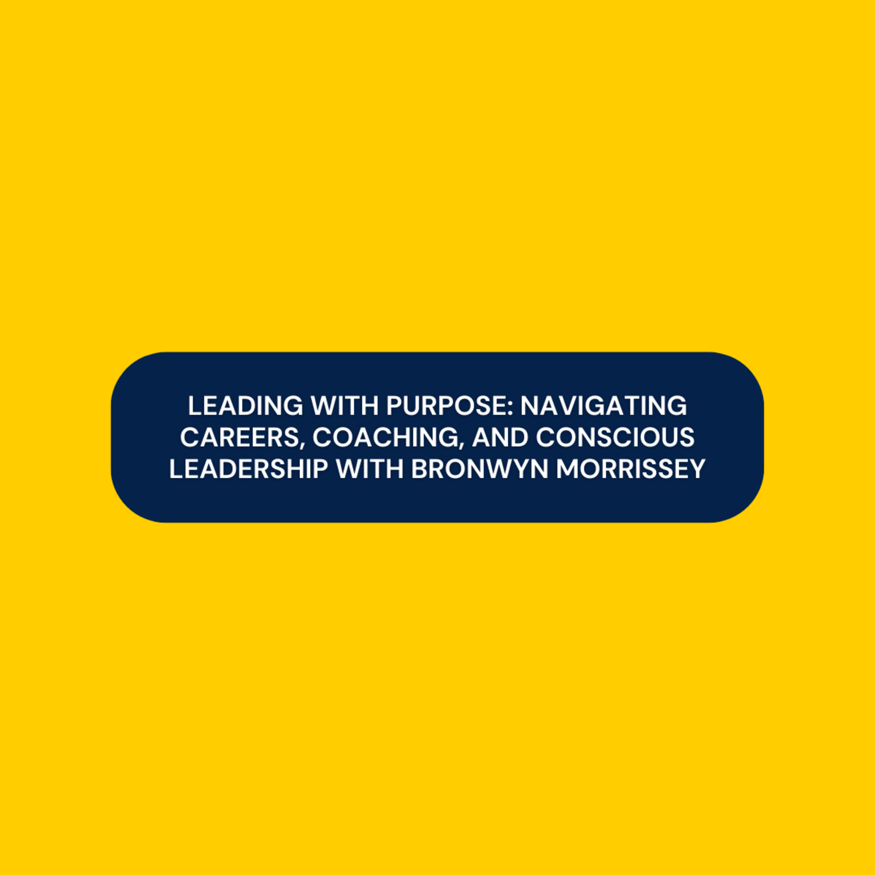 Leading with Purpose: Navigating Careers, Coaching, and Conscious Leadership with Bronwyn Morrissey