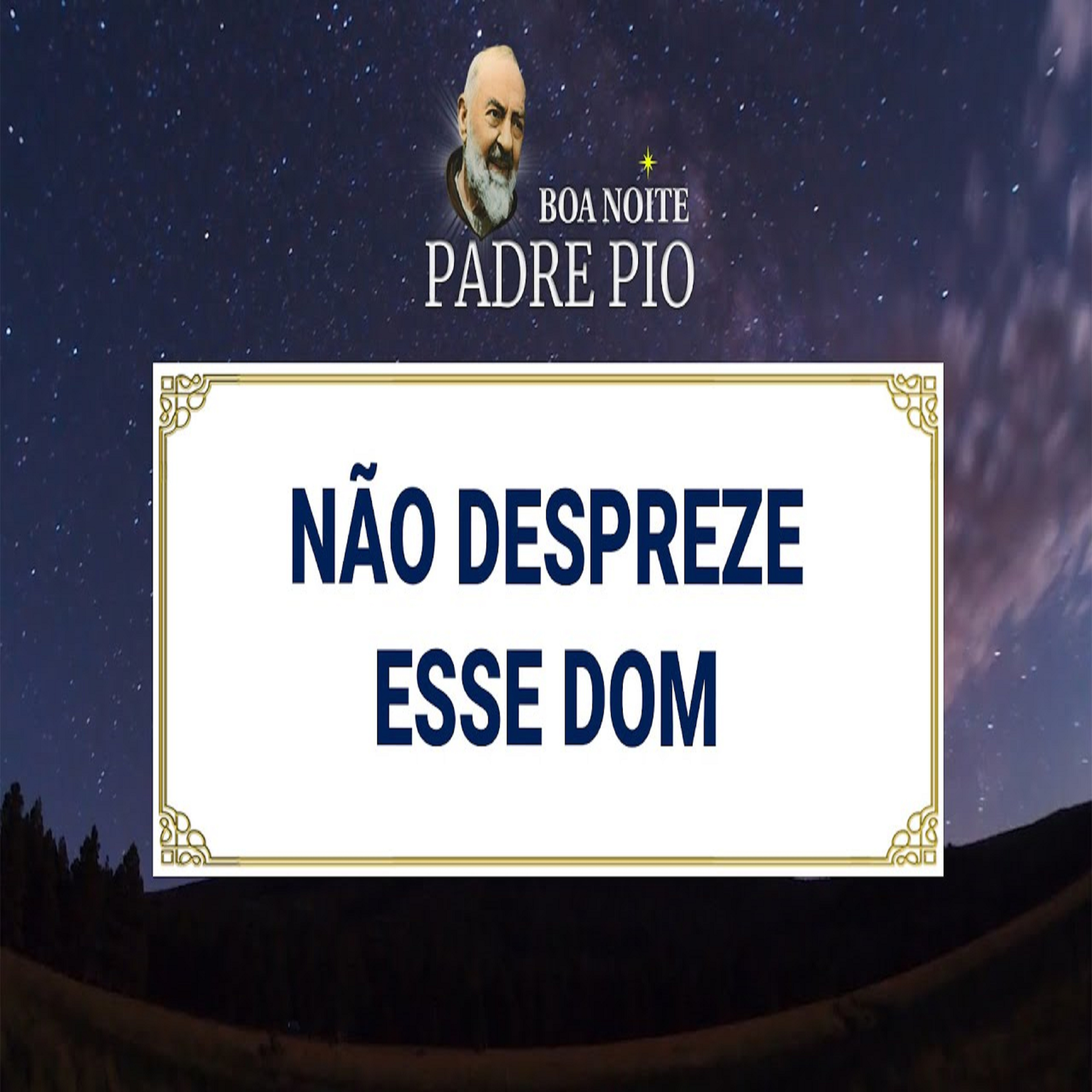 Boa noite Padre Pio | Não Despreze esse Dom episode artwork