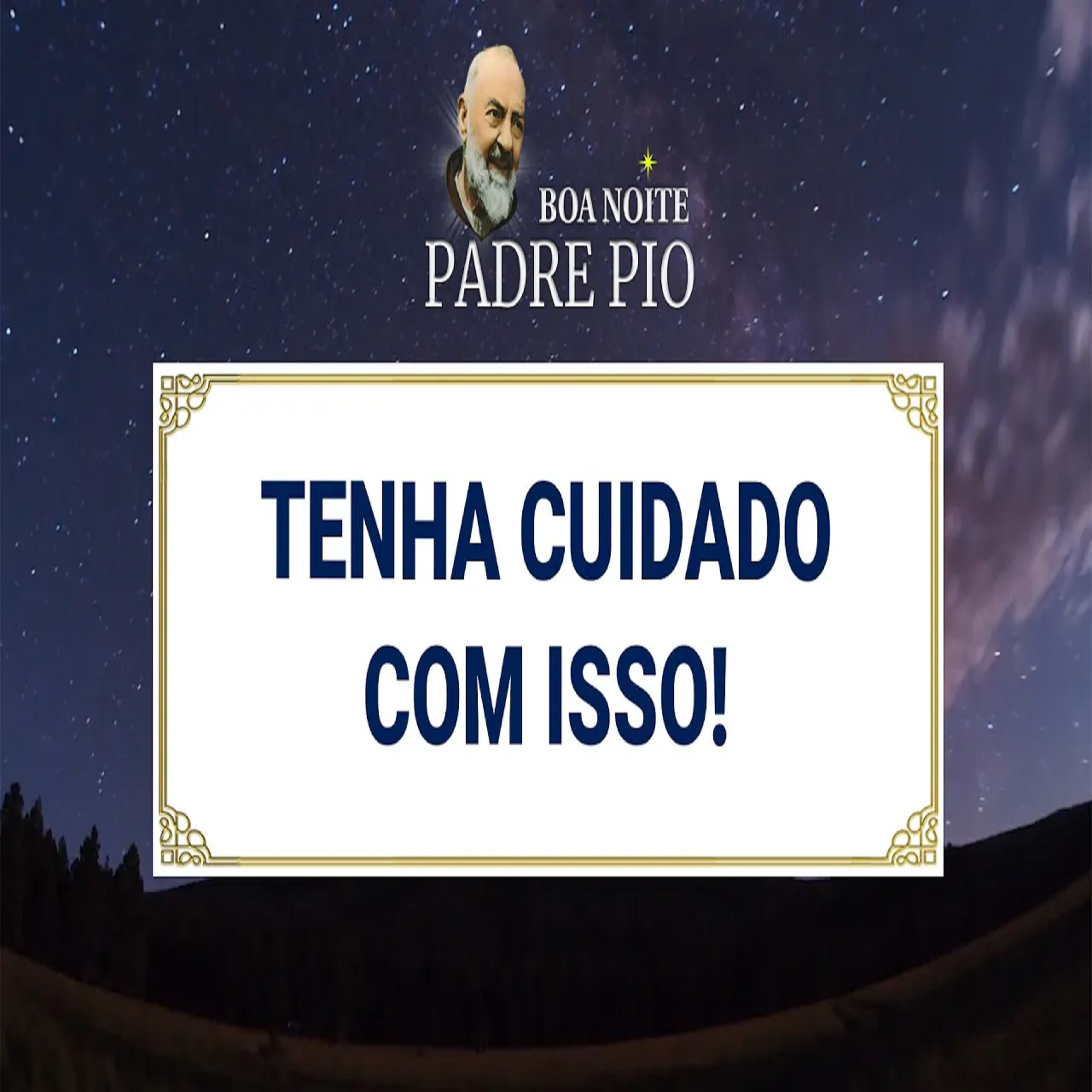 Boa noite Padre Pio | Tenha cuidado com isso!  episode artwork
