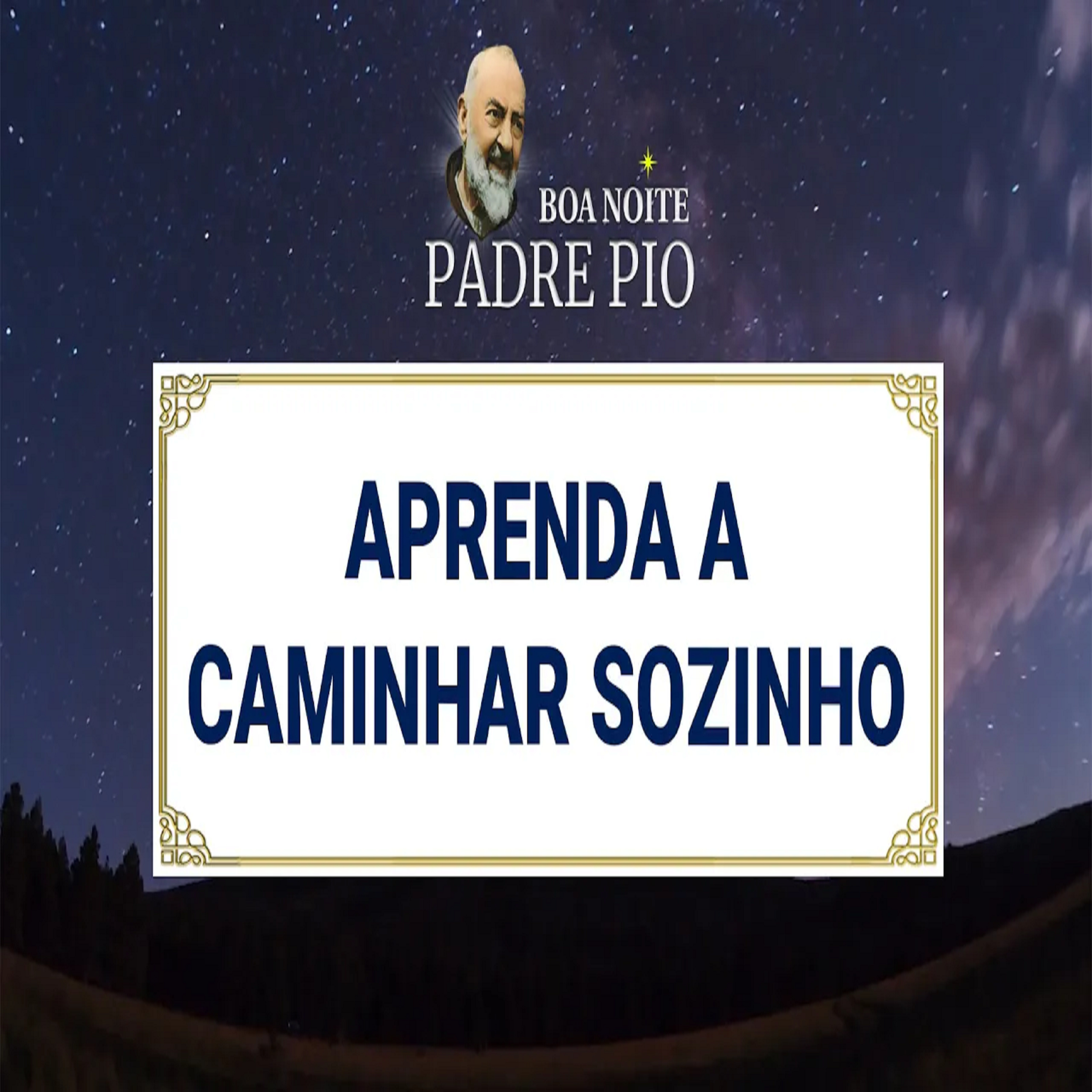 Boa noite Padre Pio | Aprenda a Caminhar Sozinho episode artwork