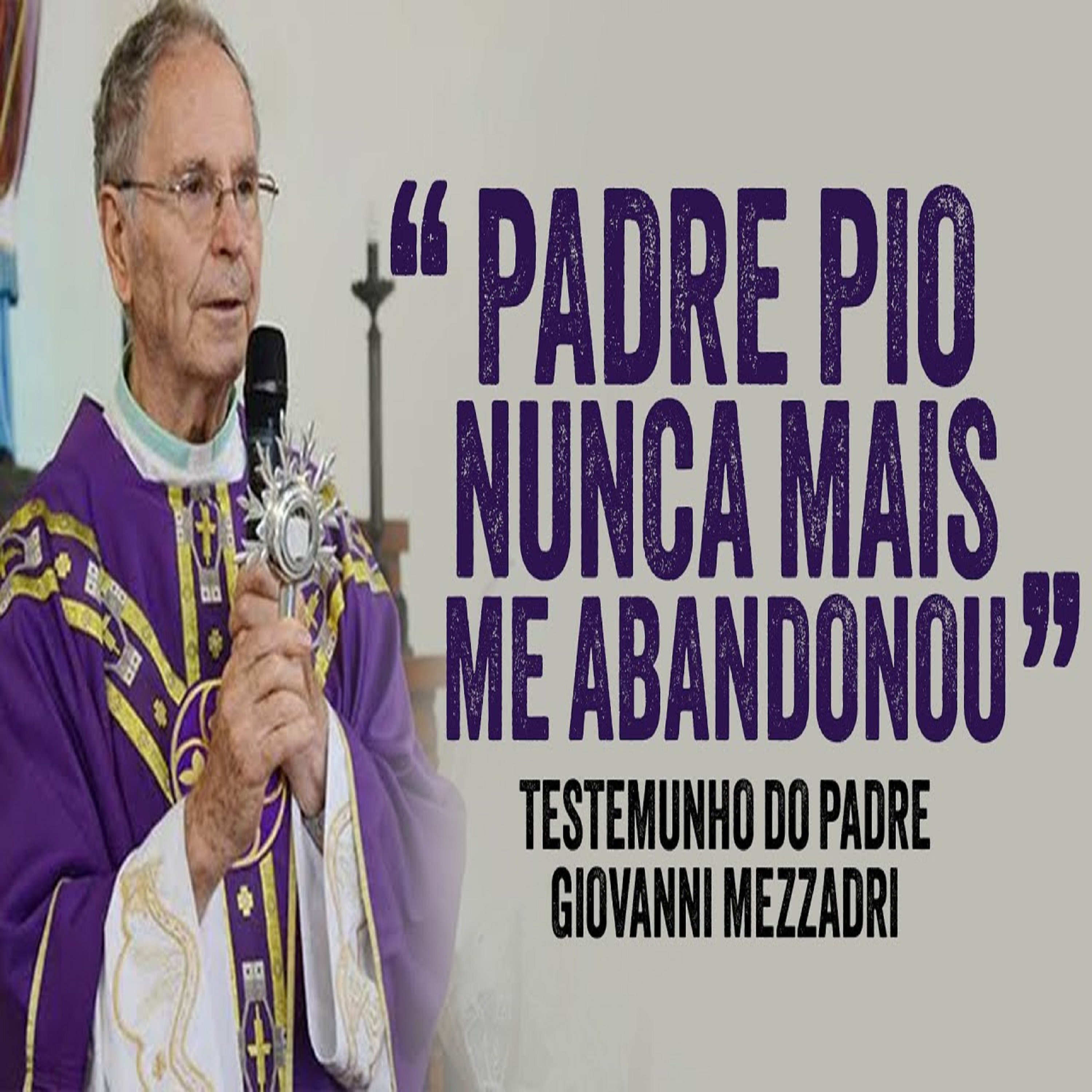 Programa Padre Pio | Padre Pio Nunca Me Abandonou! episode artwork