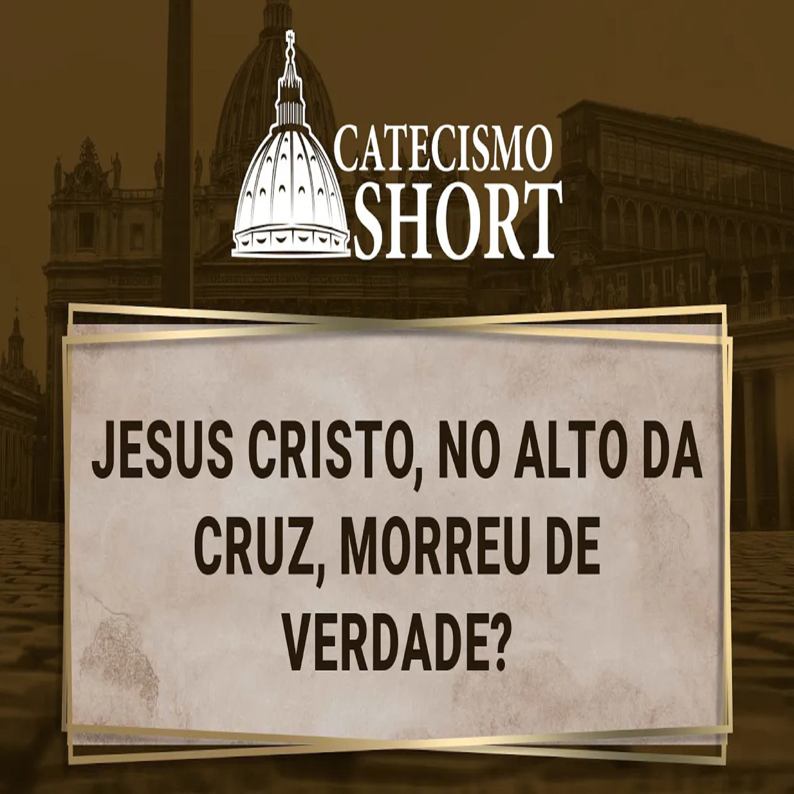Catecismo short | Jesus Cristo, no alto da cruz, morreu de verdade? episode artwork