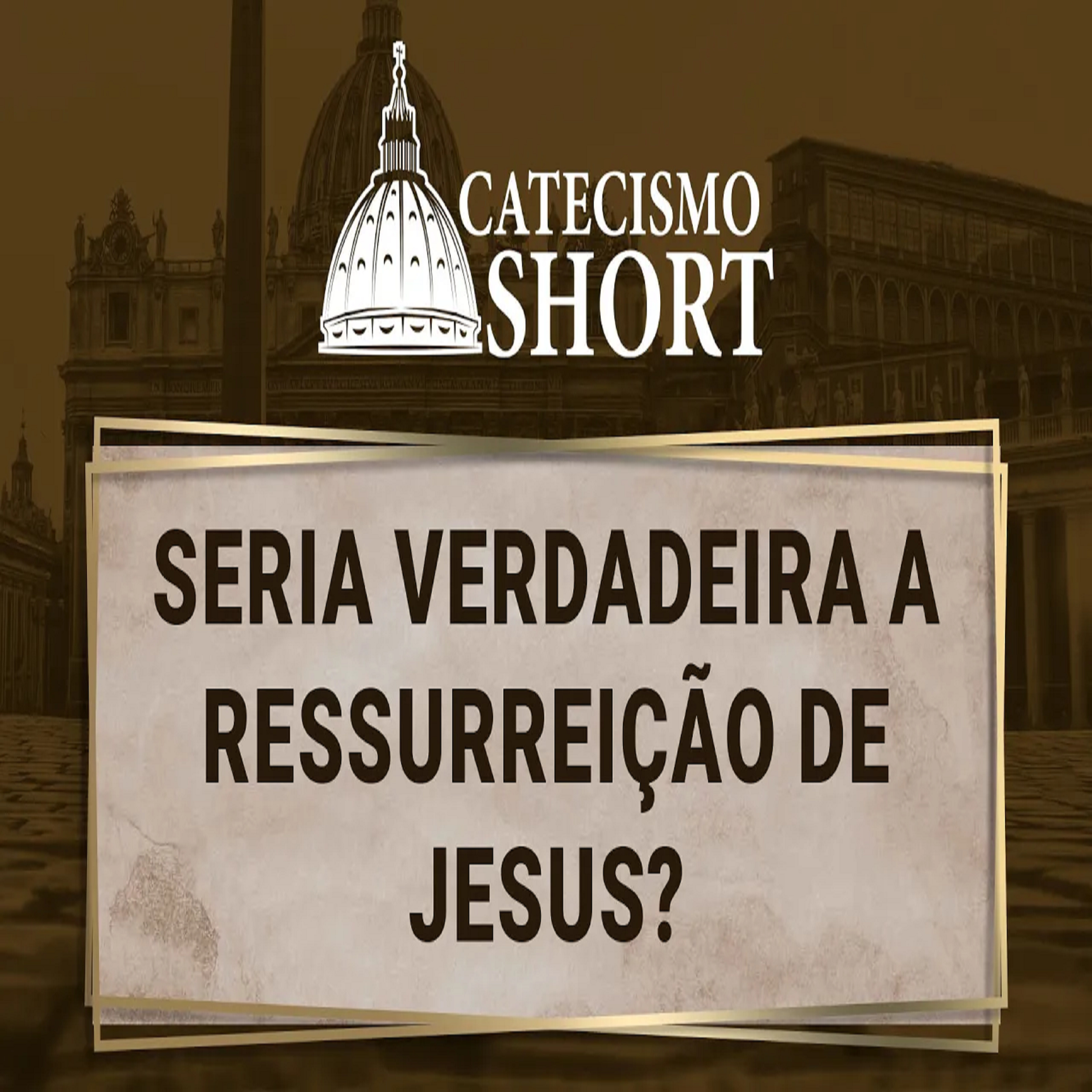 Catecismo short | Seria verdadeira a Ressurreição de Jesus? episode artwork