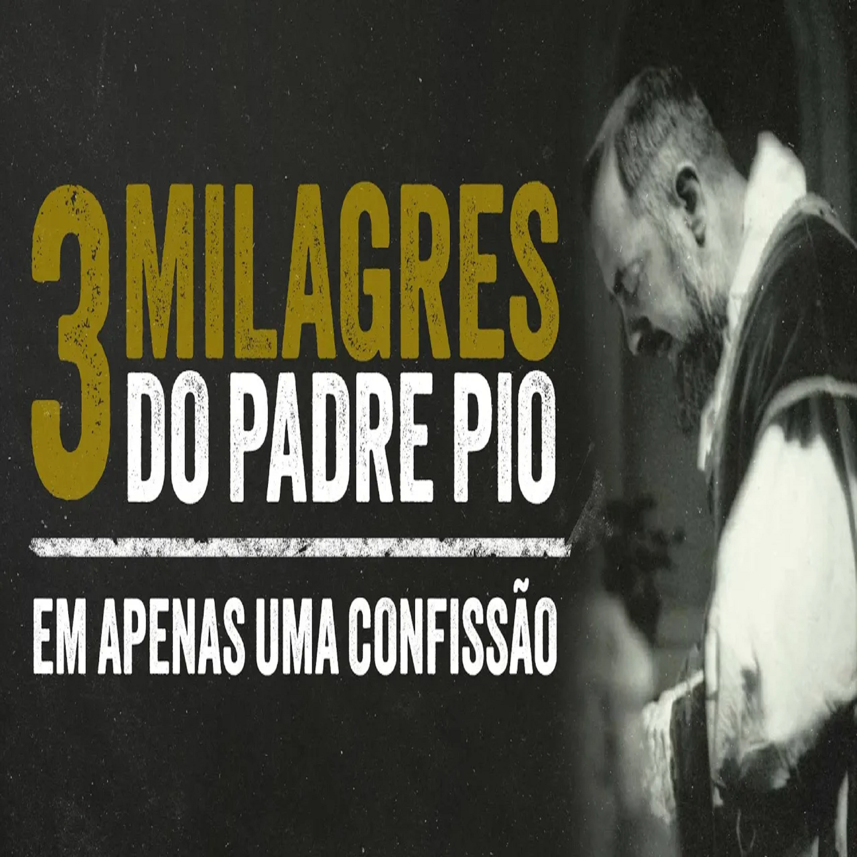 Programa Padre Pio | Numa Confissão, Três Milagres do Padre Pio episode artwork
