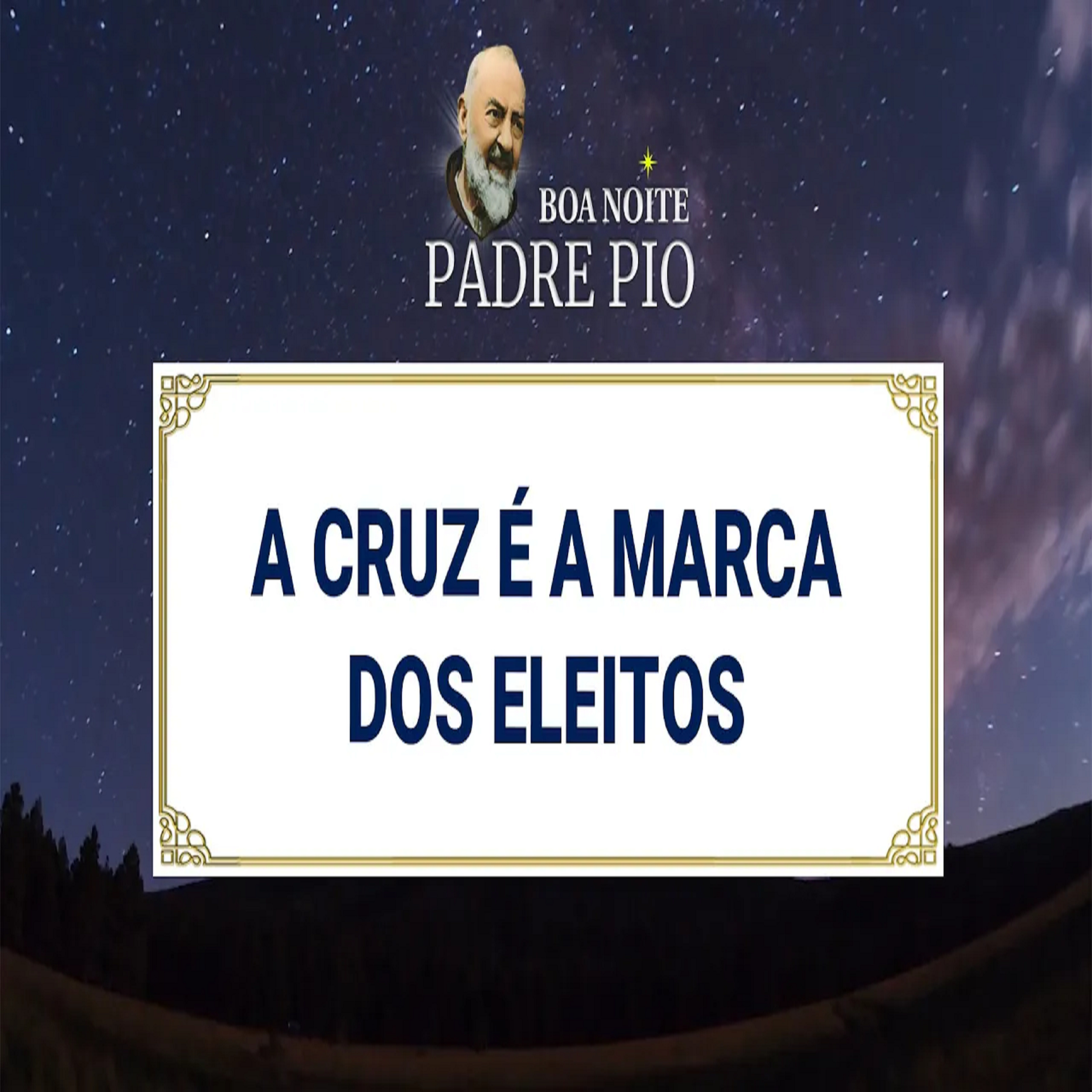 Boa noite Padre Pio | A Cruz é a Marca dos Eleitos episode artwork