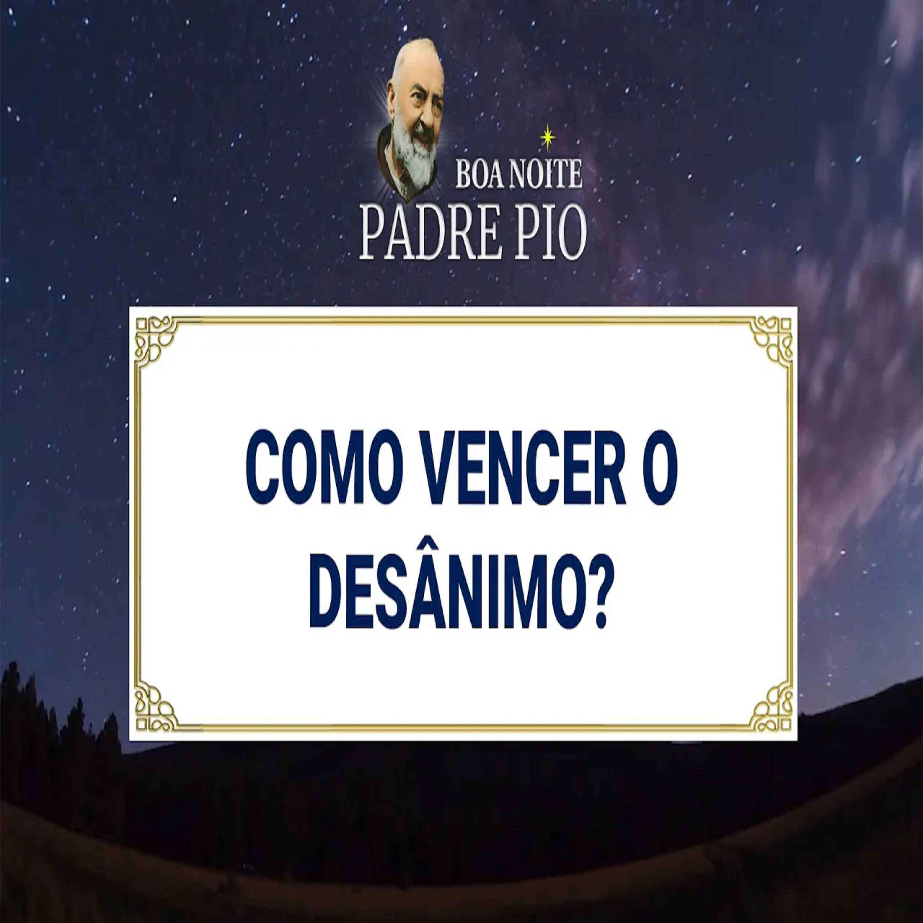 Boa noite Padre Pio | Como Vencer o Desânimo? episode artwork