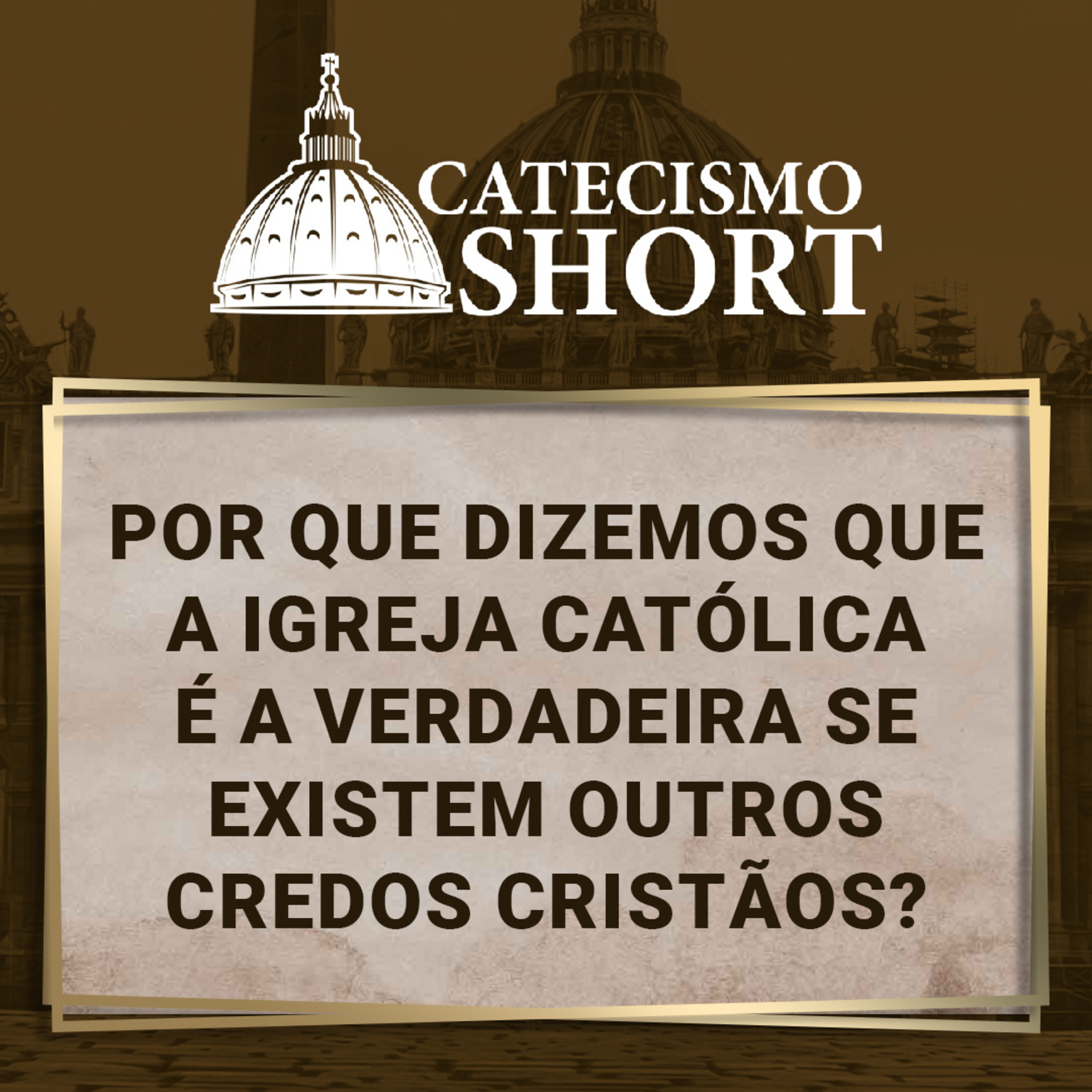 Catecismo short | Por que dizemos que a Igreja Católica é a verdadeira se existem outros credos cristãos?  episode artwork