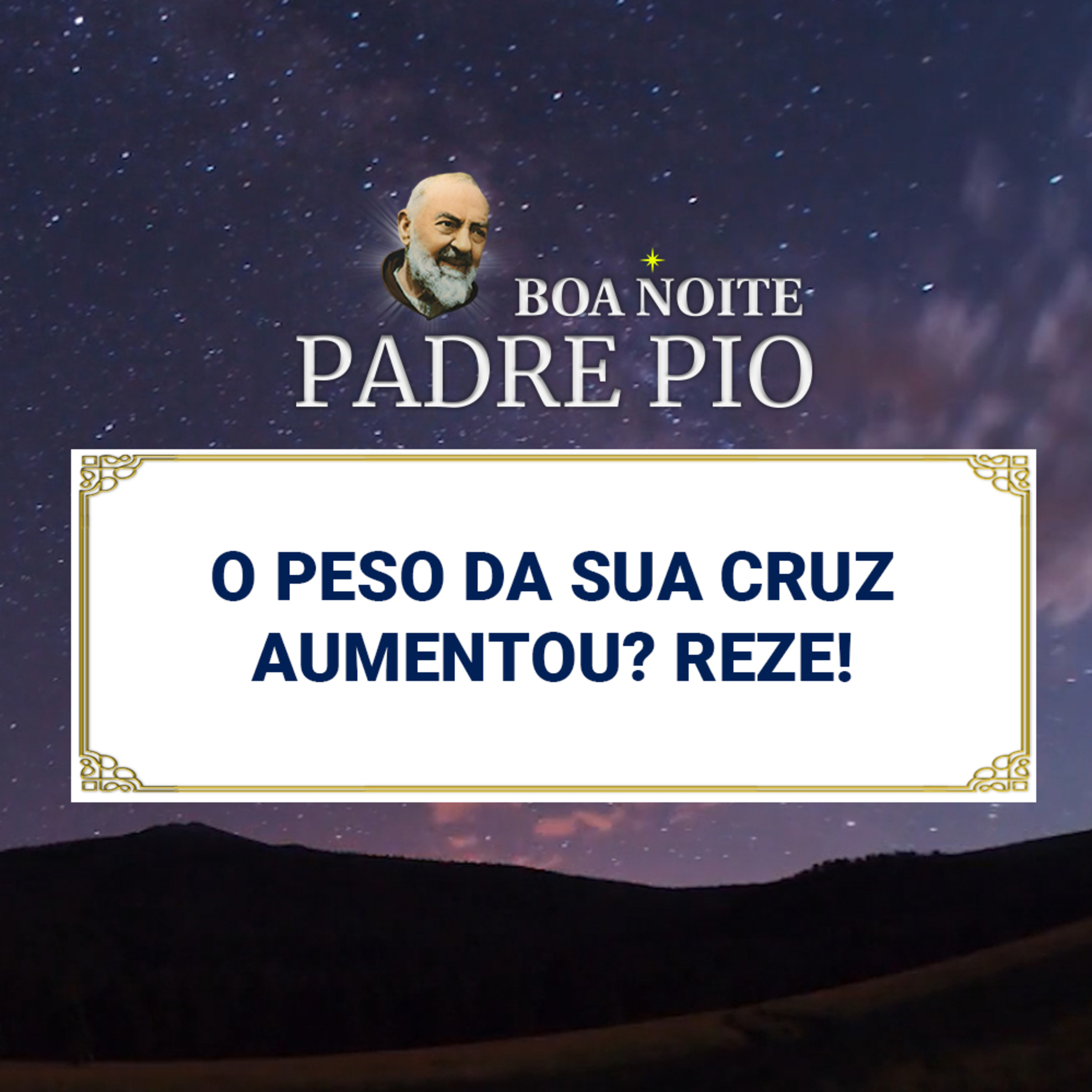 Boa noite Padre Pio | O Peso da Sua Cruz Aumentou? Reze! episode artwork