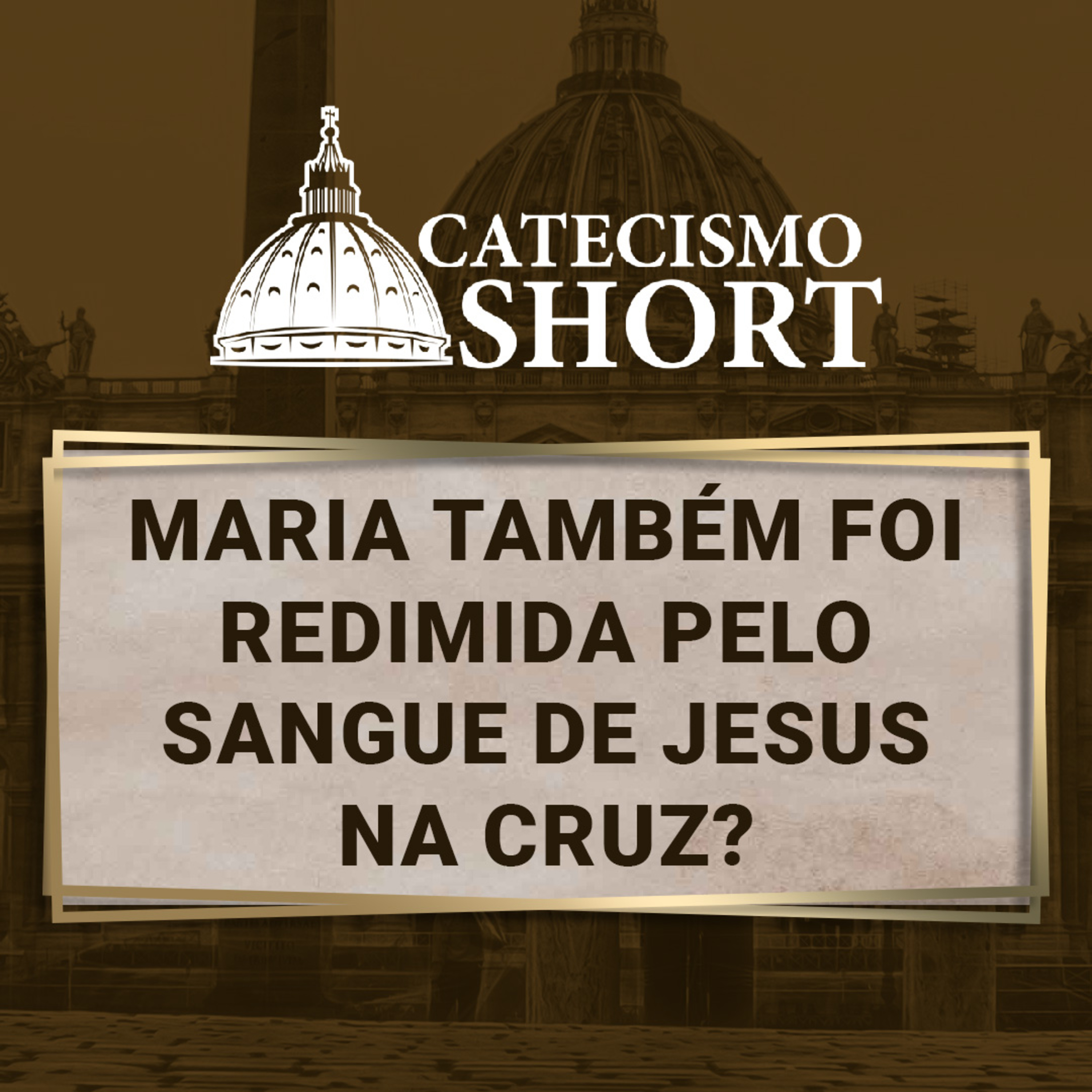 Catecismo short | Maria também foi redimida pelo Sangue de Jesus na Cruz? episode artwork
